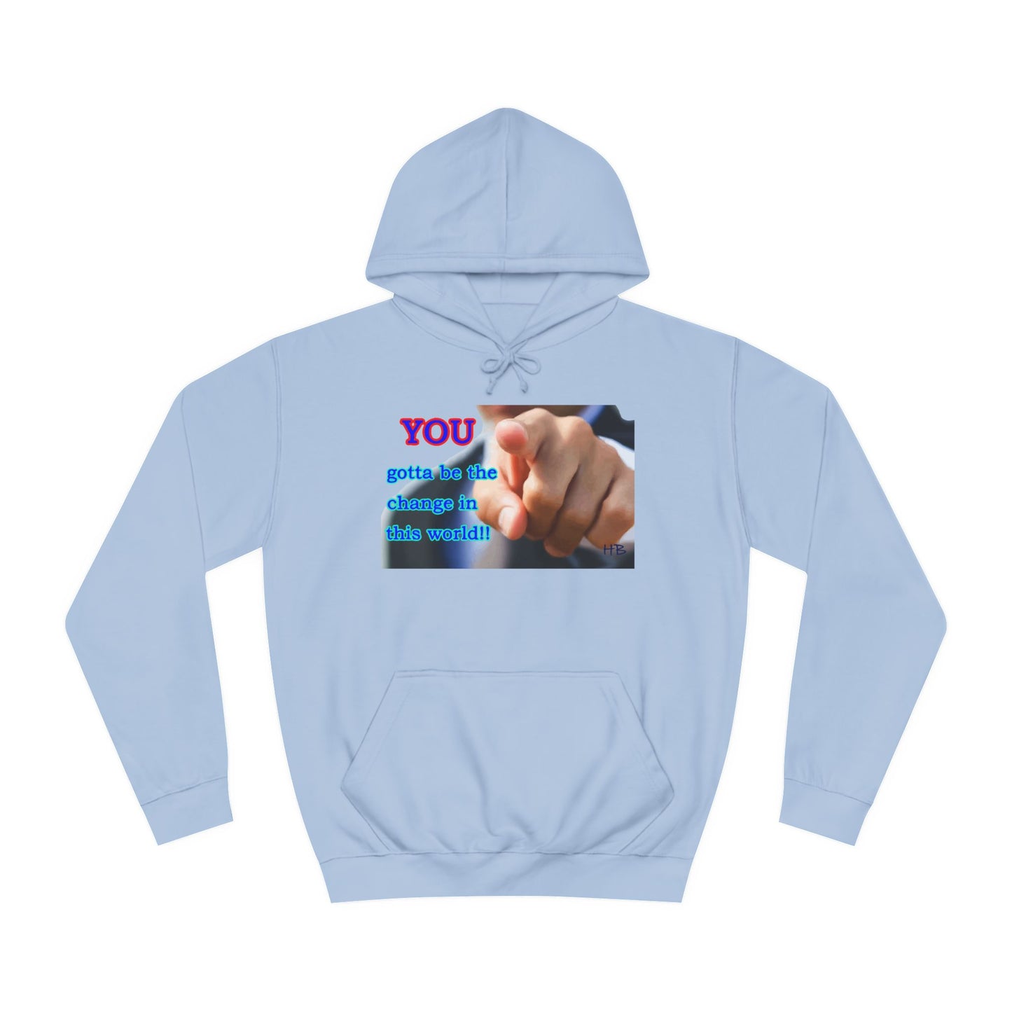 You gotta be the change in this world (Hoodie - Cozy and Durable)