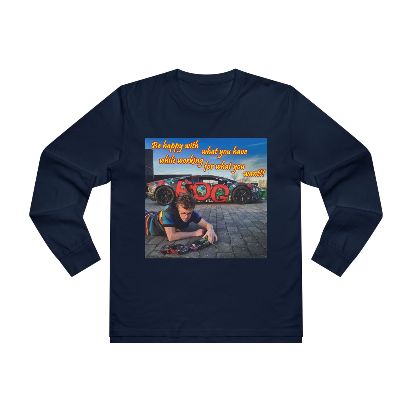 Be happy with what you have while working for what you want (Men's Base Longsleeve Tee - All-Season Wear)