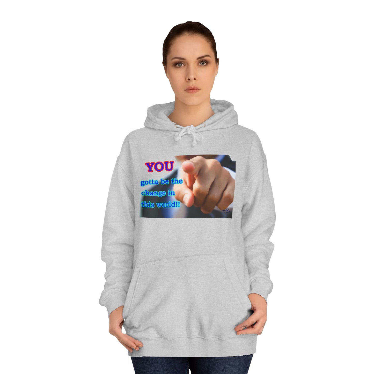 You gotta be the change in this world (Hoodie - Cozy and Durable)
