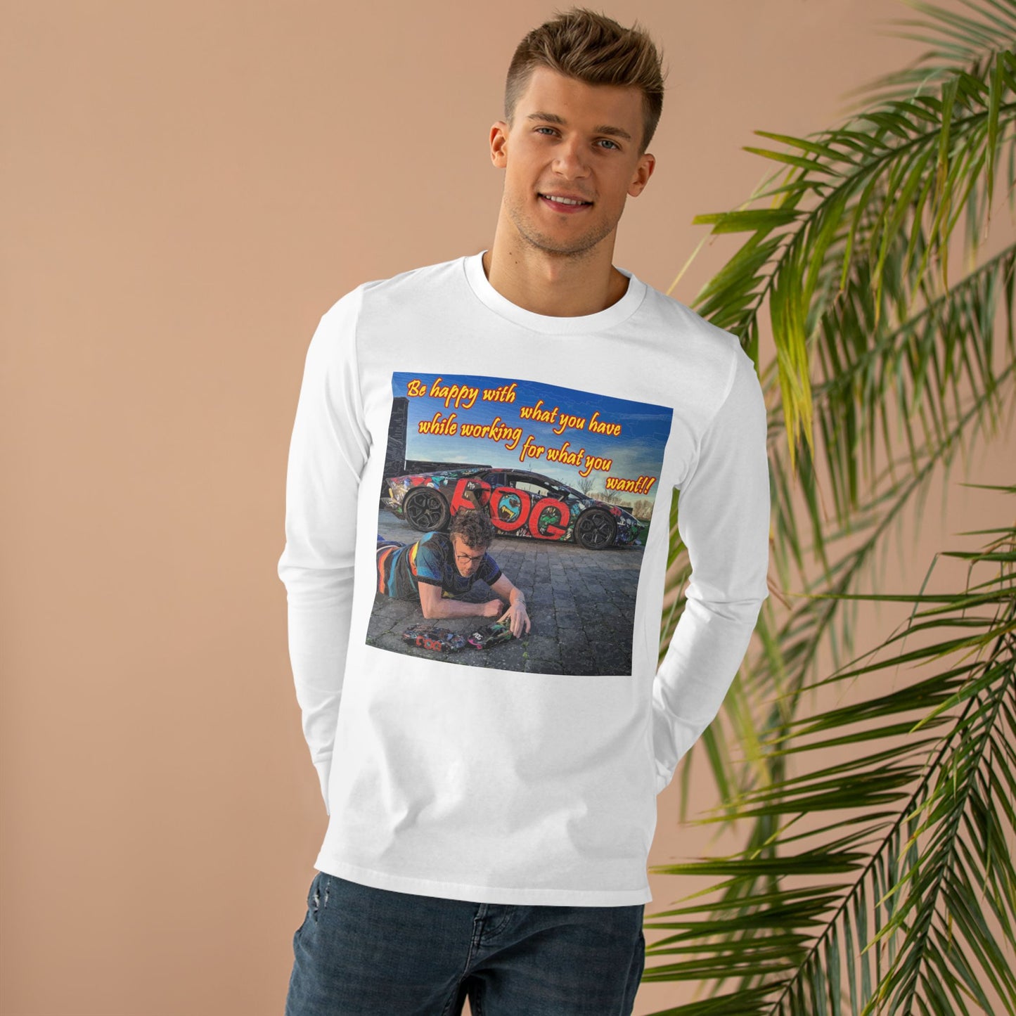 Be happy with what you have while working for what you want (Men's Base Longsleeve Tee - All-Season Wear)
