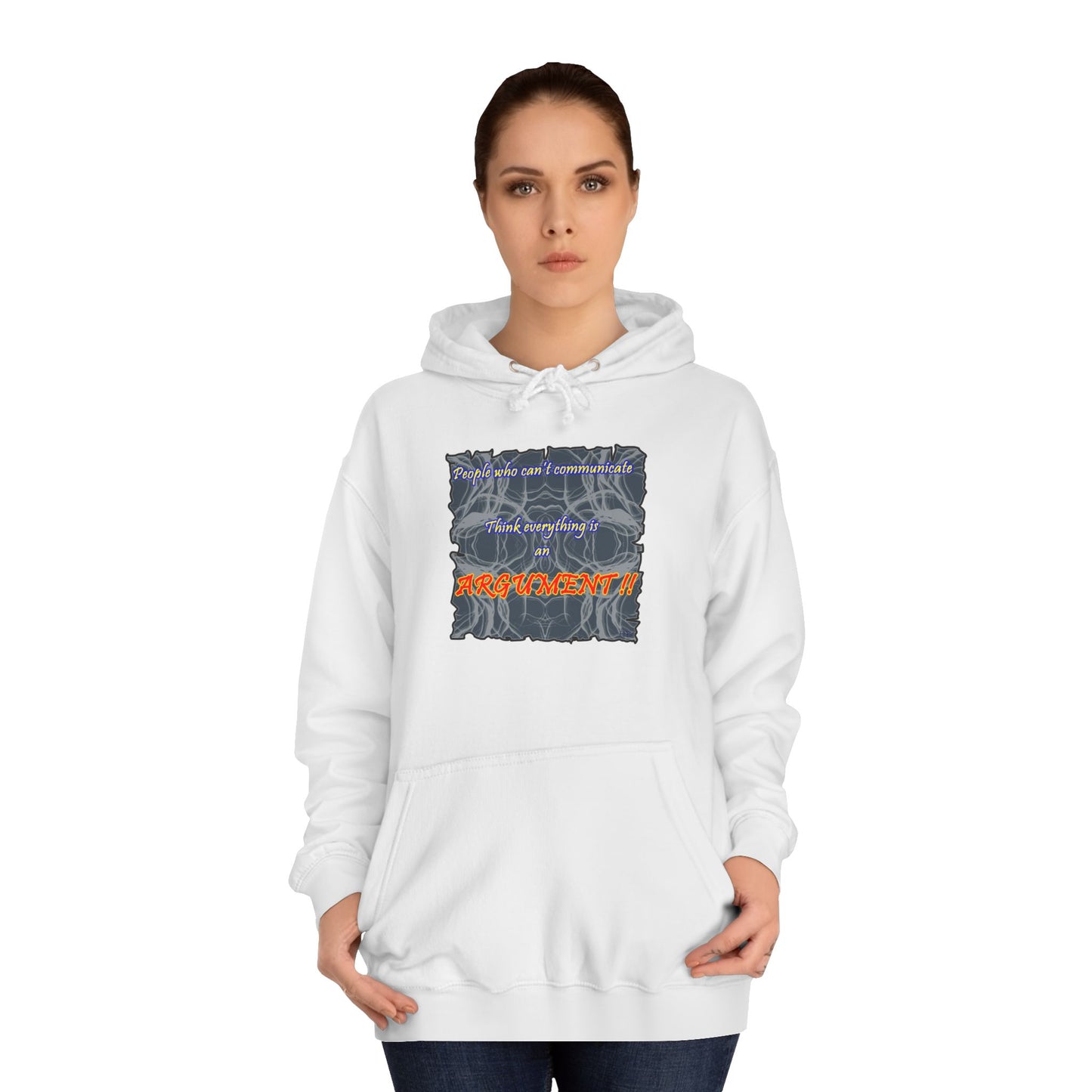 Get Yours Now -- People who can't communicate think everything is an ARGUMENT!! (Hoodie - Cozy and Durable)
