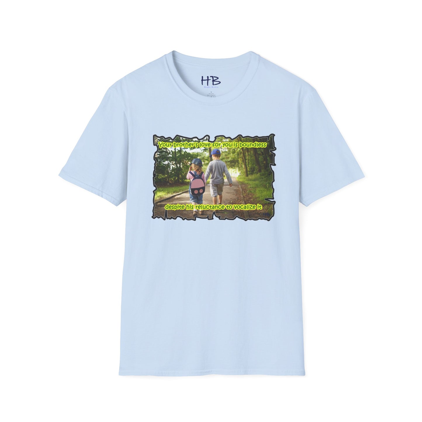 Your brother's love for you is immeasurable, even though he may never utter the words "I love you."