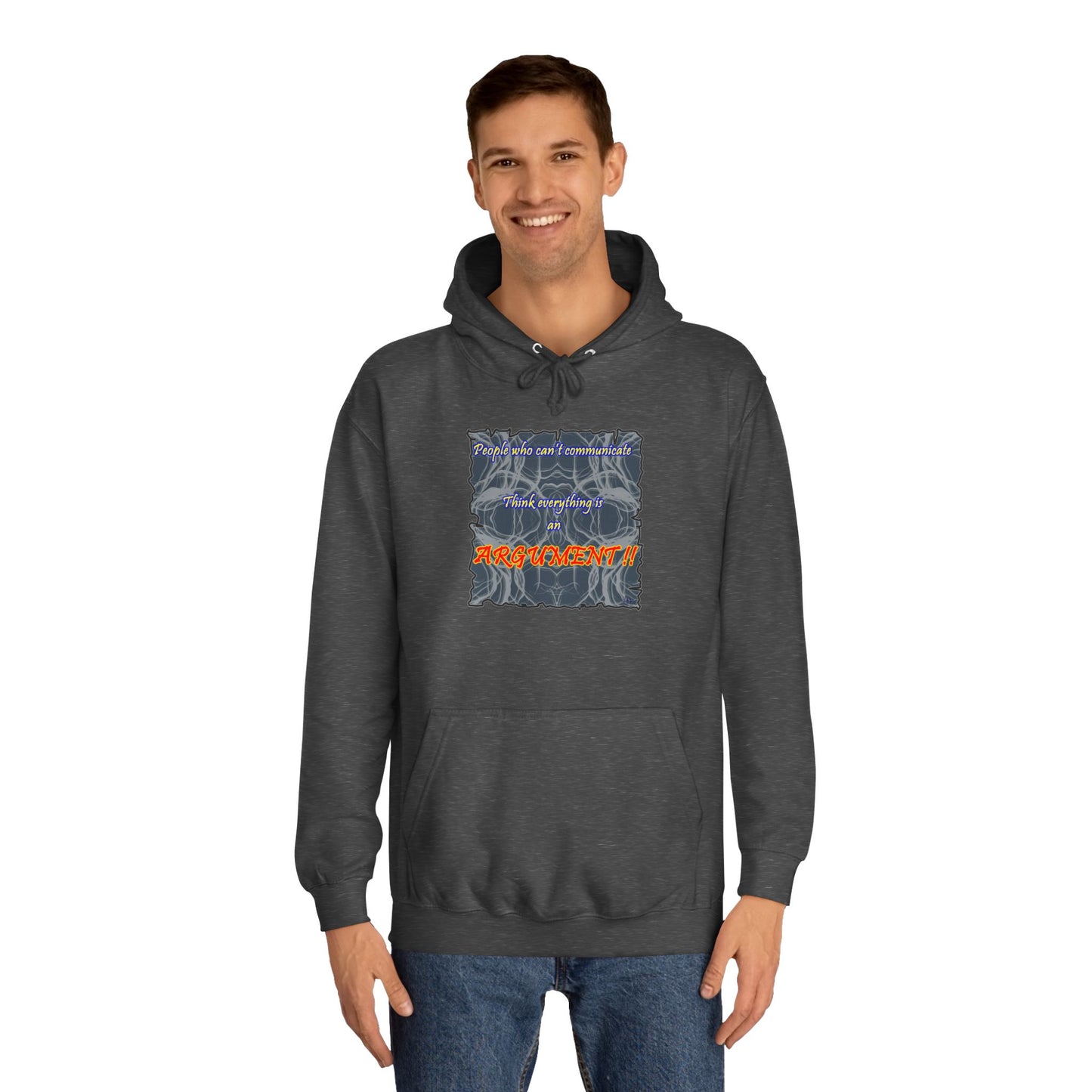 Get Yours Now -- People who can't communicate think everything is an ARGUMENT!! (Hoodie - Cozy and Durable)