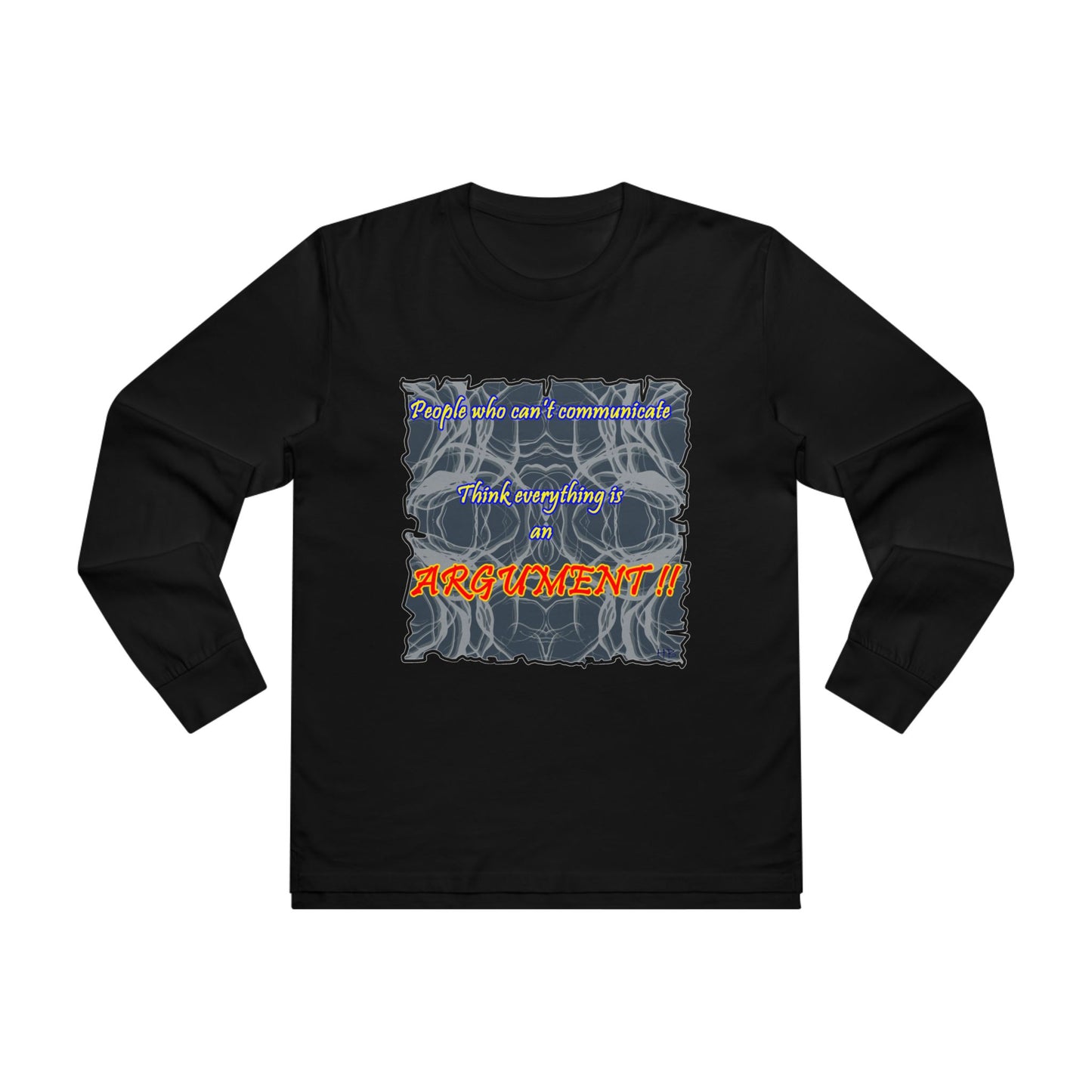 Get Yours Now -- People who can't communicate think everything is an ARGUMENT!! (Men's Base Longsleeve Tee - All-Season Wear)