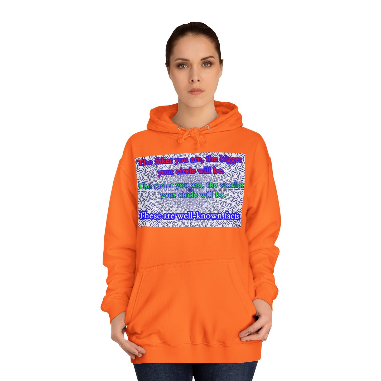 The faker you are, the bigger your circle will be.  The realer you are the smaller your circle will be.  These are well known facts!! (Hoodie - Cozy and Durable)