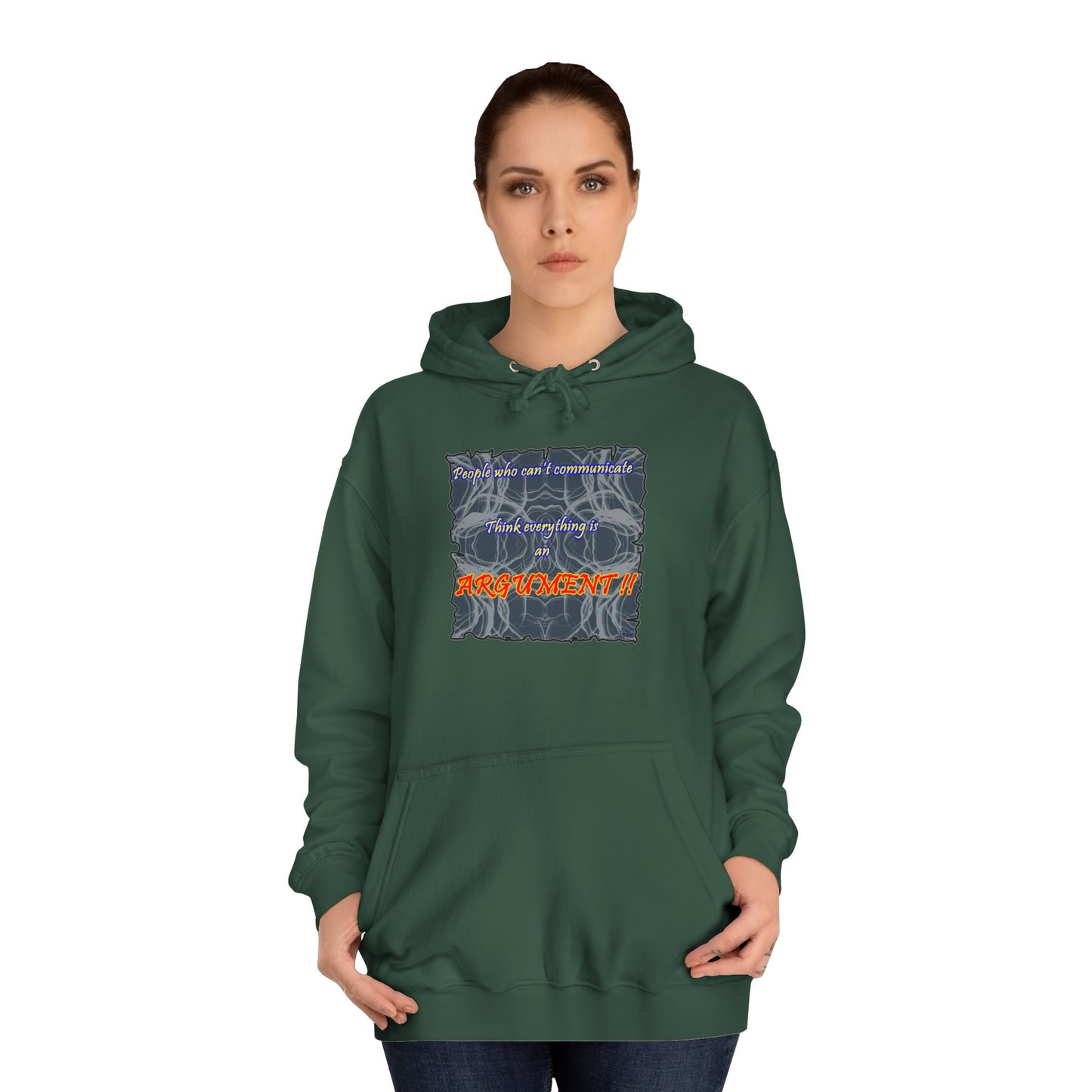 Get Yours Now -- People who can't communicate think everything is an ARGUMENT!! (Hoodie - Cozy and Durable)