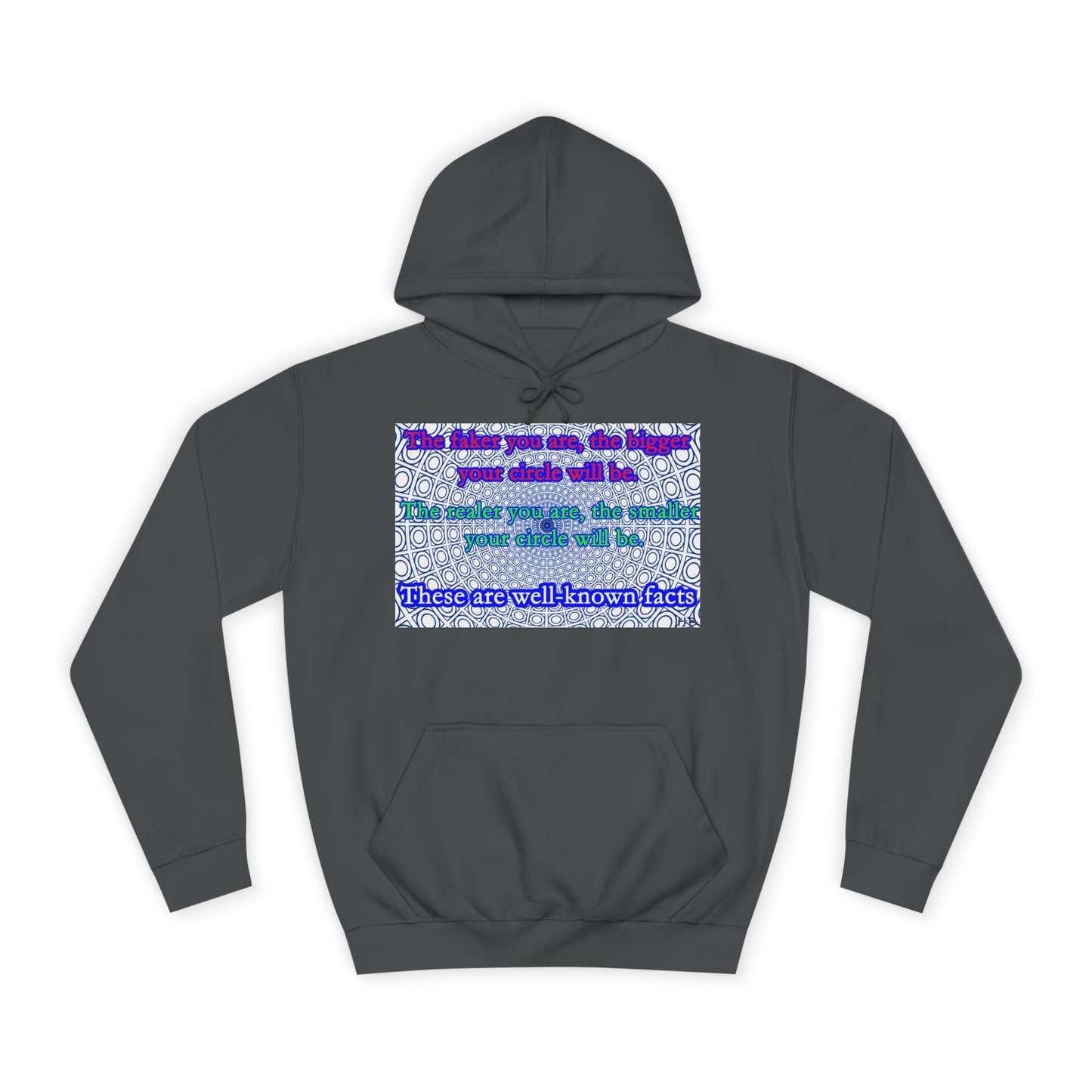 The faker you are, the bigger your circle will be.  The realer you are the smaller your circle will be.  These are well known facts!! (Hoodie - Cozy and Durable)