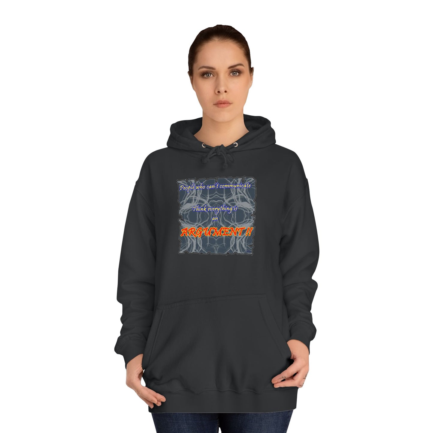 Get Yours Now -- People who can't communicate think everything is an ARGUMENT!! (Hoodie - Cozy and Durable)