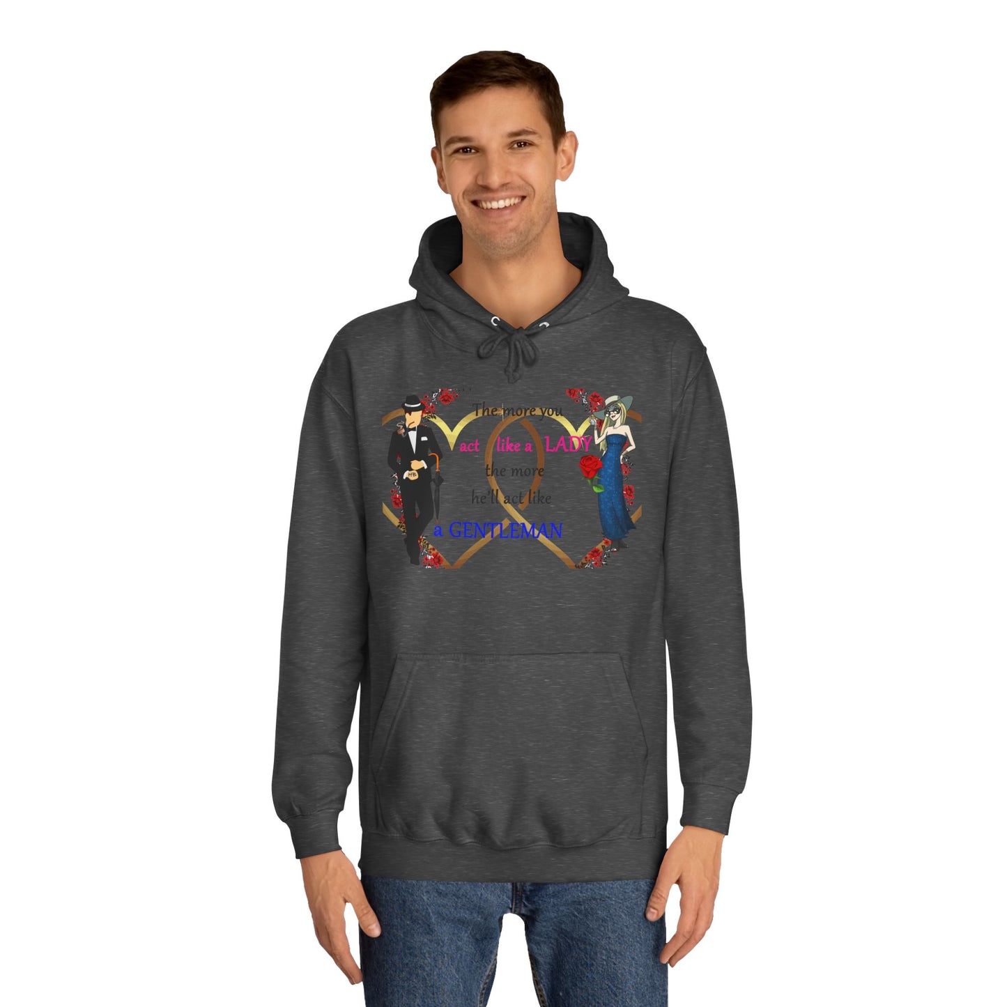 Act like a lady, he'll be a gentleman (Hoodie - Cozy and Durable)