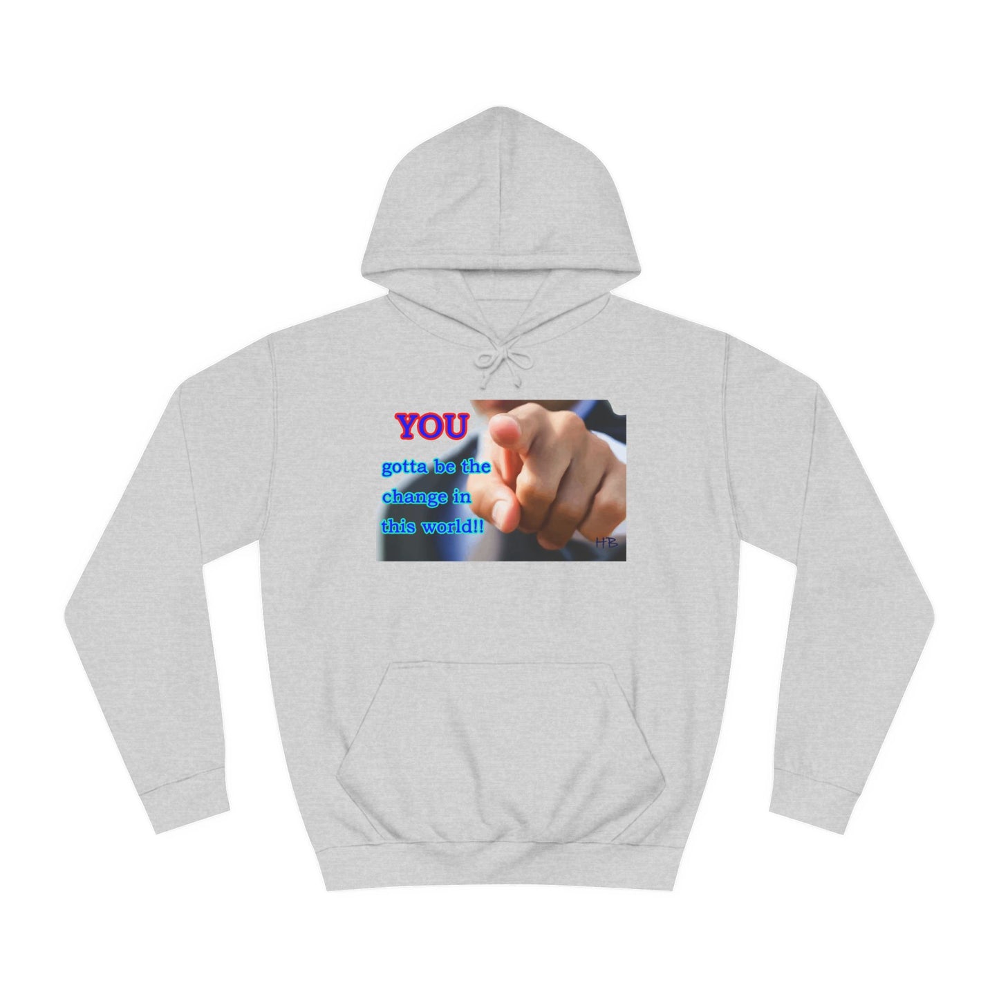 You gotta be the change in this world (Hoodie - Cozy and Durable)
