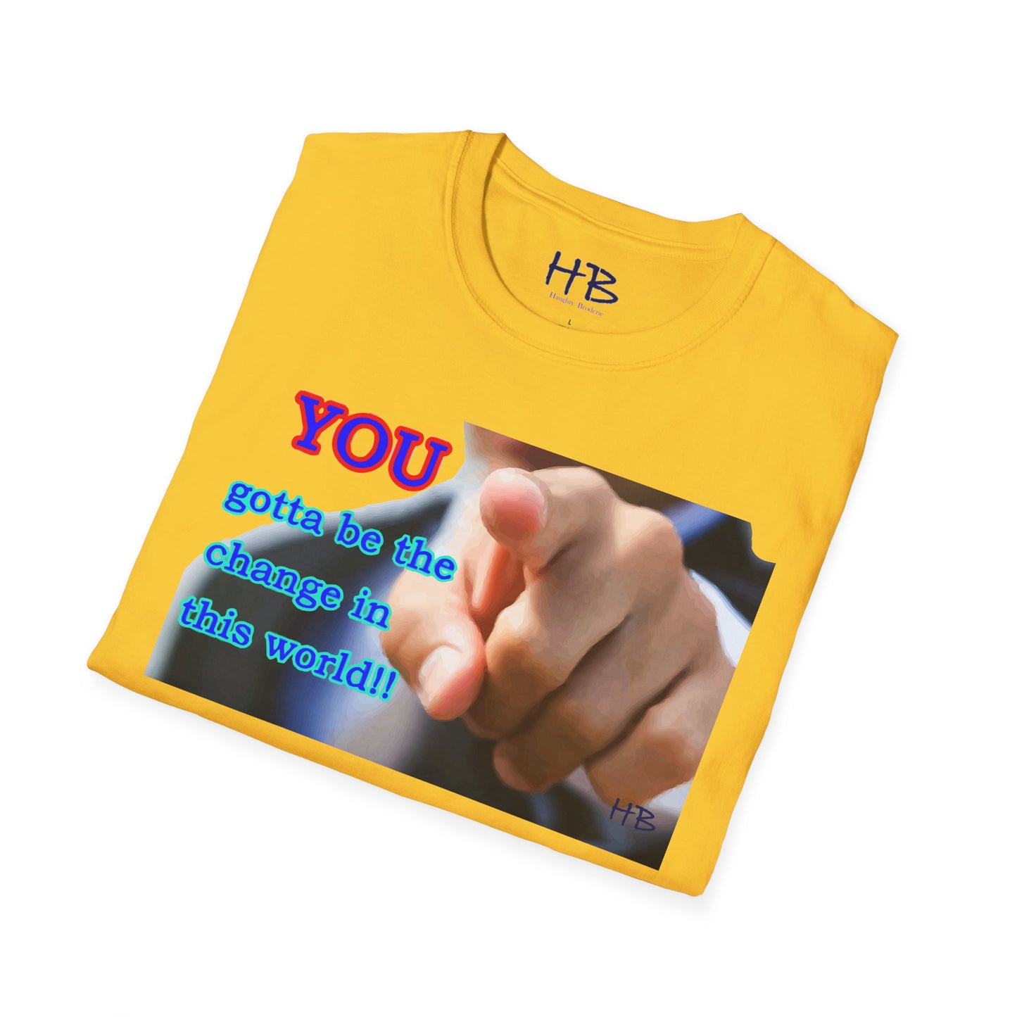 You gotta be the change in this world