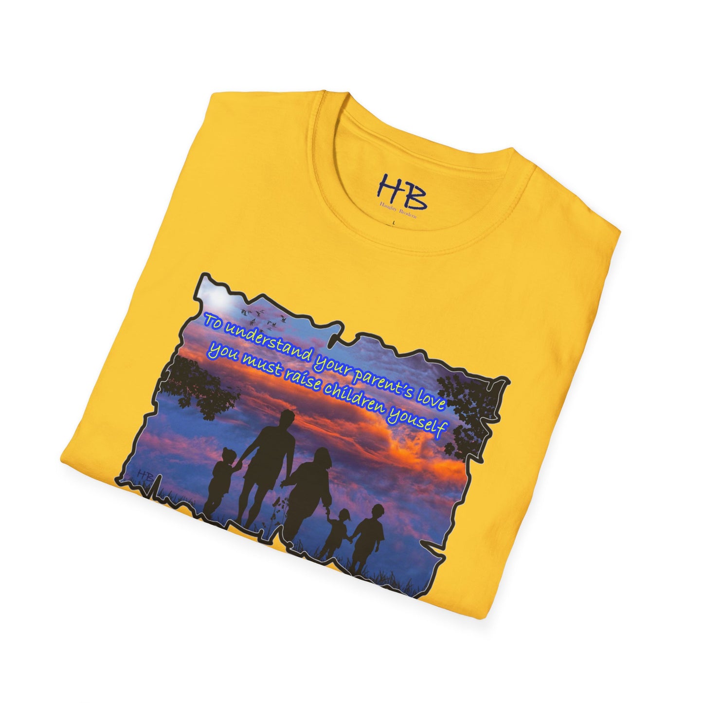 To understand your parents love, you must raise children yourself