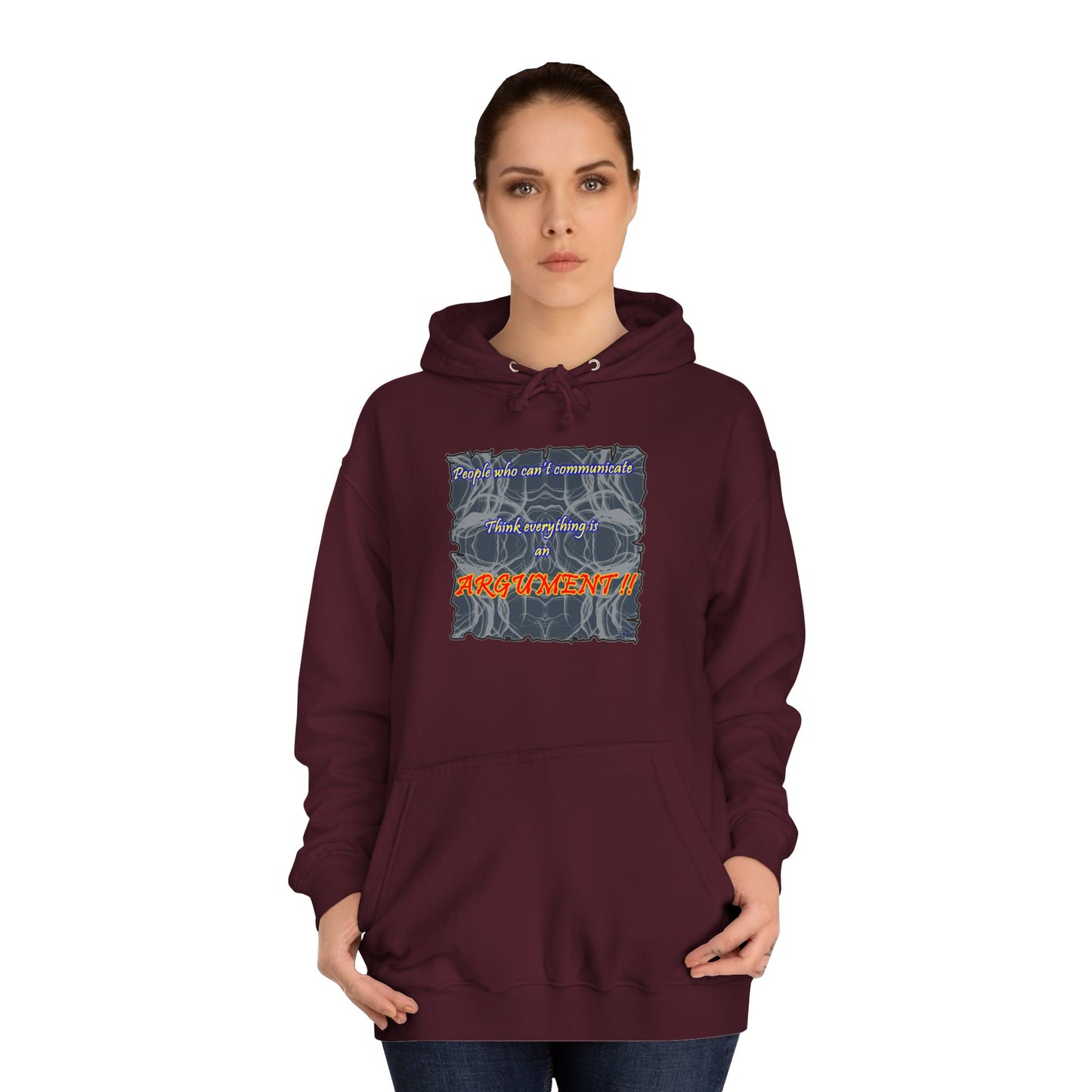 Get Yours Now -- People who can't communicate think everything is an ARGUMENT!! (Hoodie - Cozy and Durable)