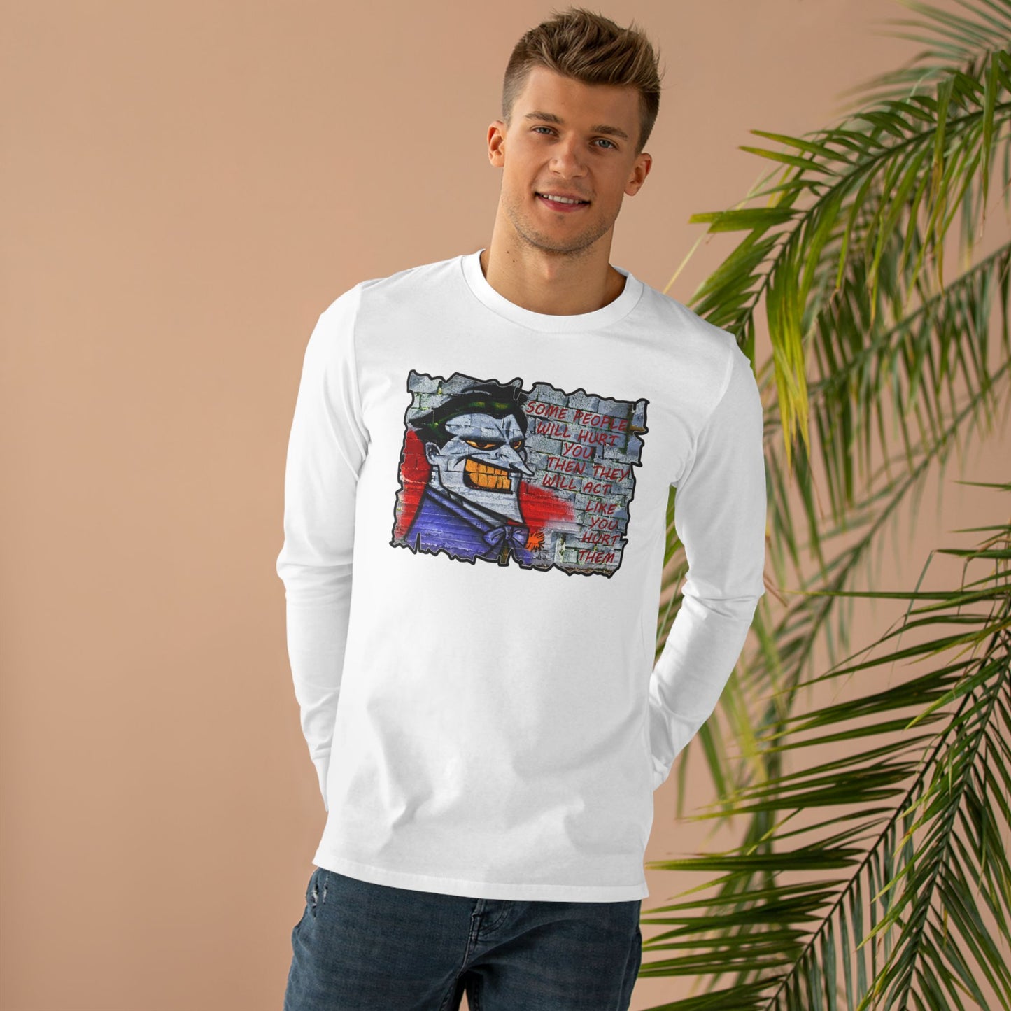 Some people will hurt you and act like you hurt them (Men's Base Longsleeve Tee - All-Season Wear)