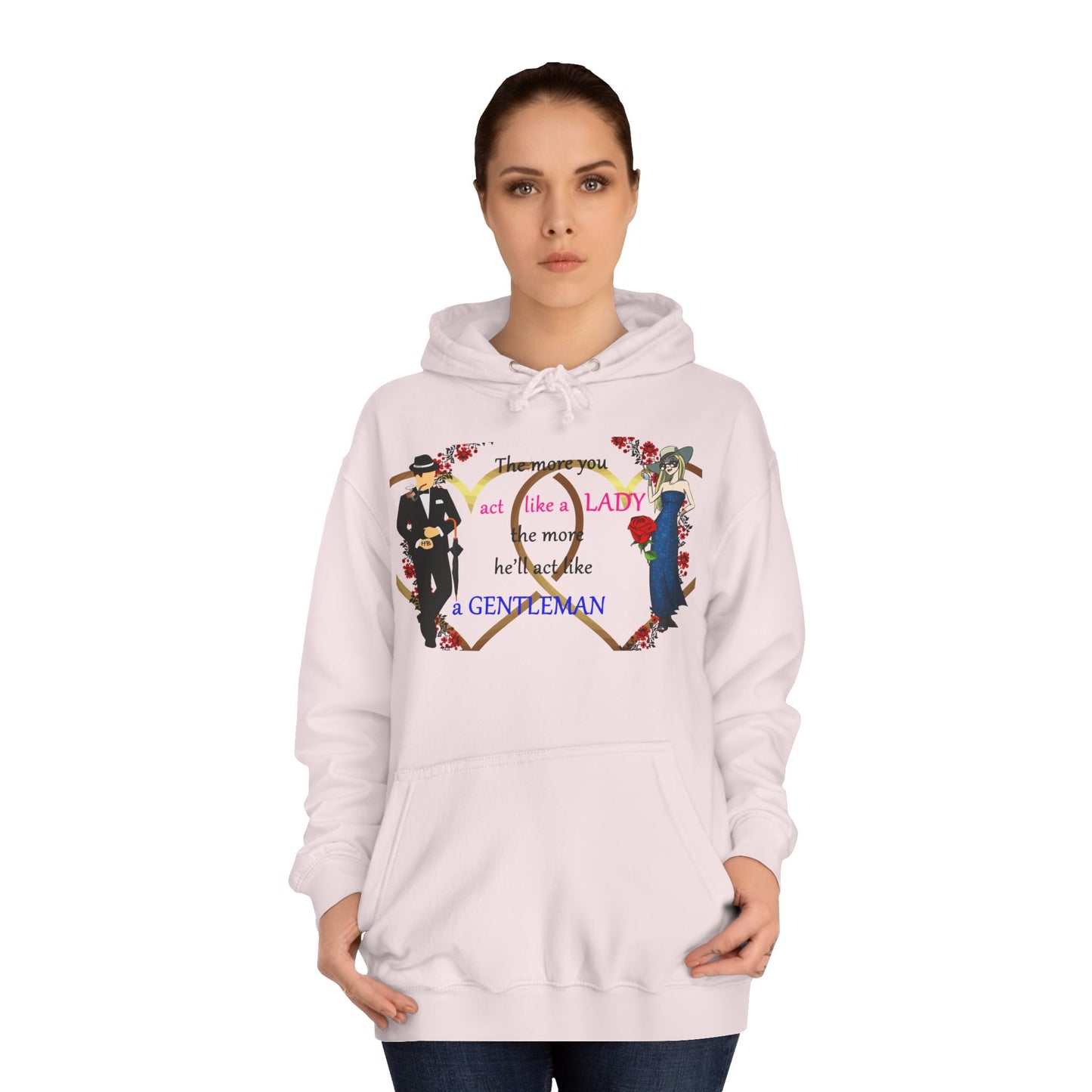 Act like a lady, he'll be a gentleman (Hoodie - Cozy and Durable)