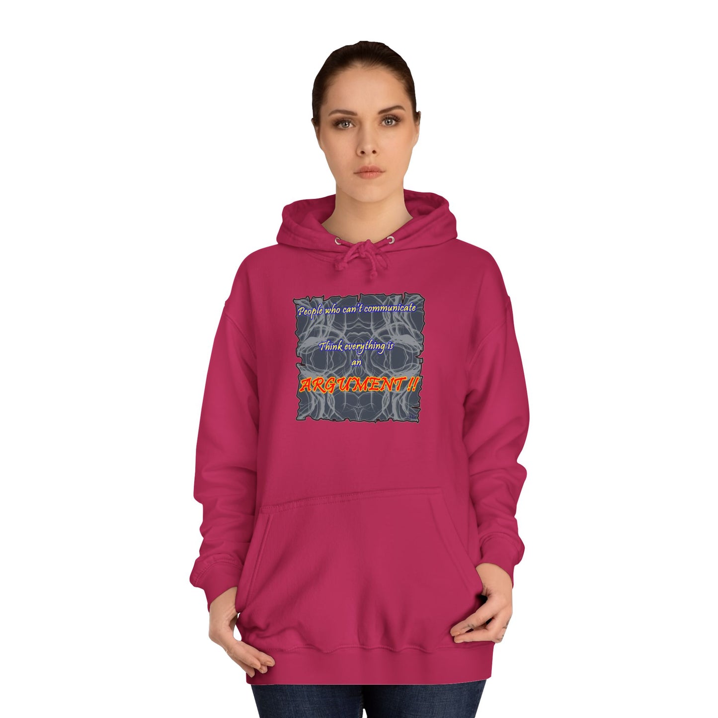 Get Yours Now -- People who can't communicate think everything is an ARGUMENT!! (Hoodie - Cozy and Durable)