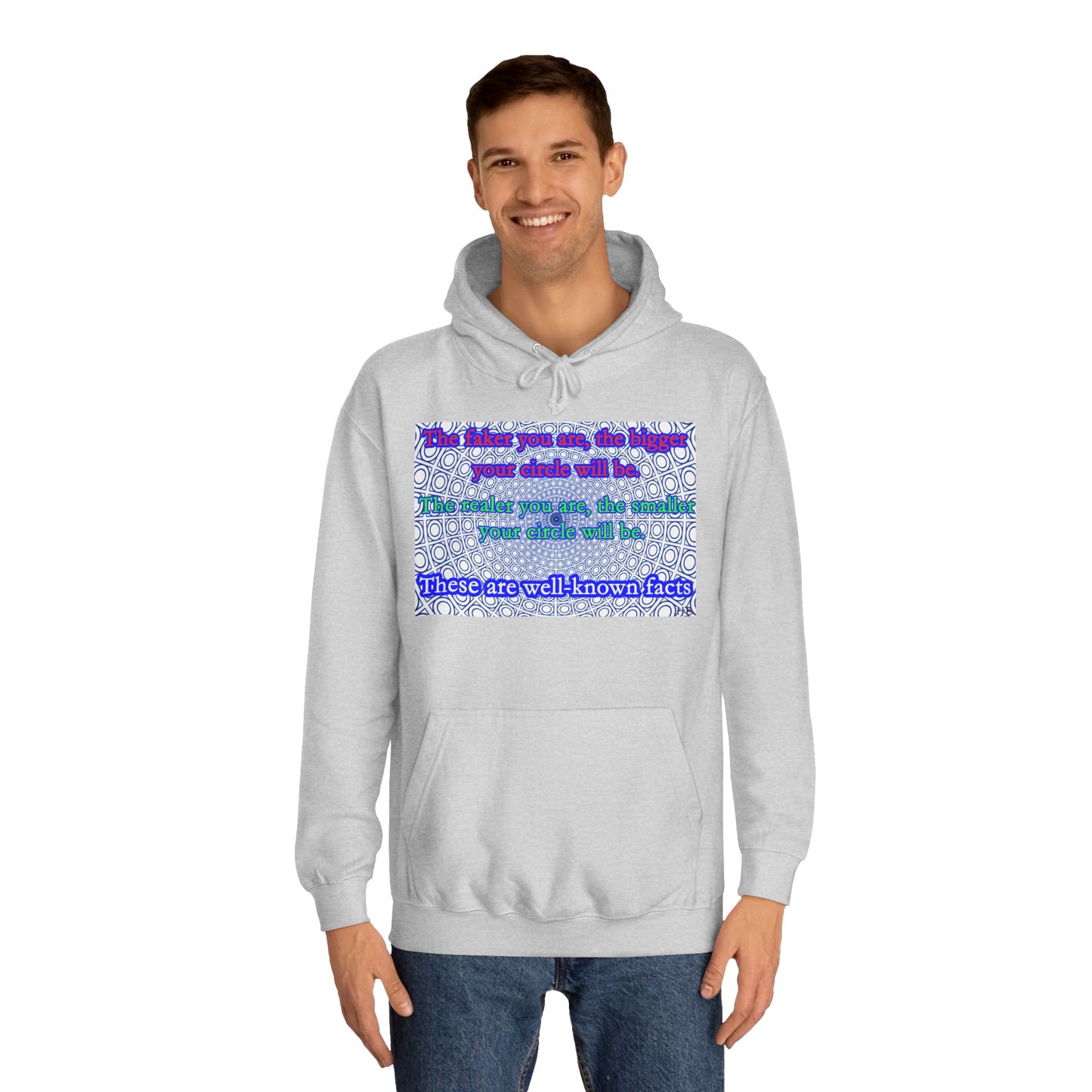 The faker you are, the bigger your circle will be.  The realer you are the smaller your circle will be.  These are well known facts!! (Hoodie - Cozy and Durable)