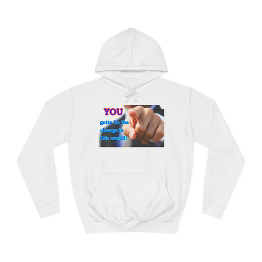 You gotta be the change in this world (Hoodie - Cozy and Durable)