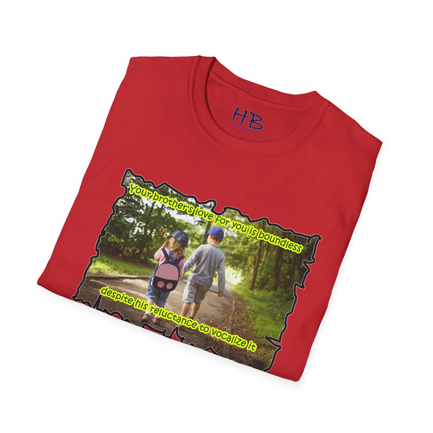 Your brother's love for you is immeasurable, even though he may never utter the words "I love you."