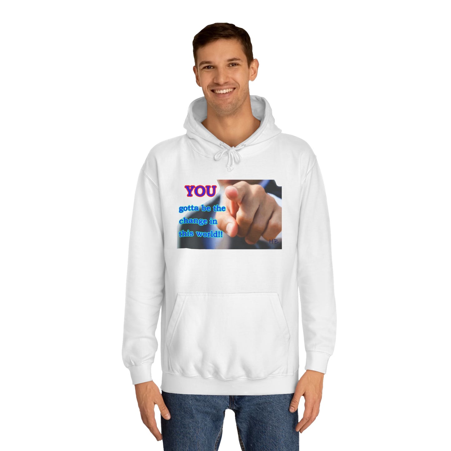 You gotta be the change in this world (Hoodie - Cozy and Durable)