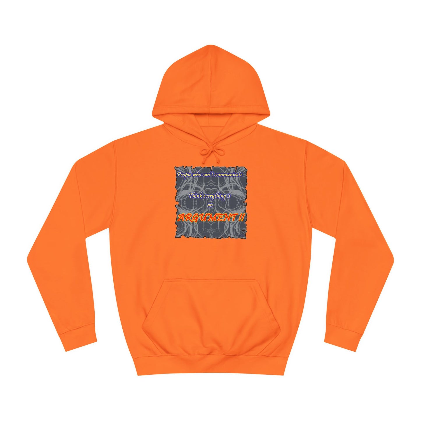 Get Yours Now -- People who can't communicate think everything is an ARGUMENT!! (Hoodie - Cozy and Durable)