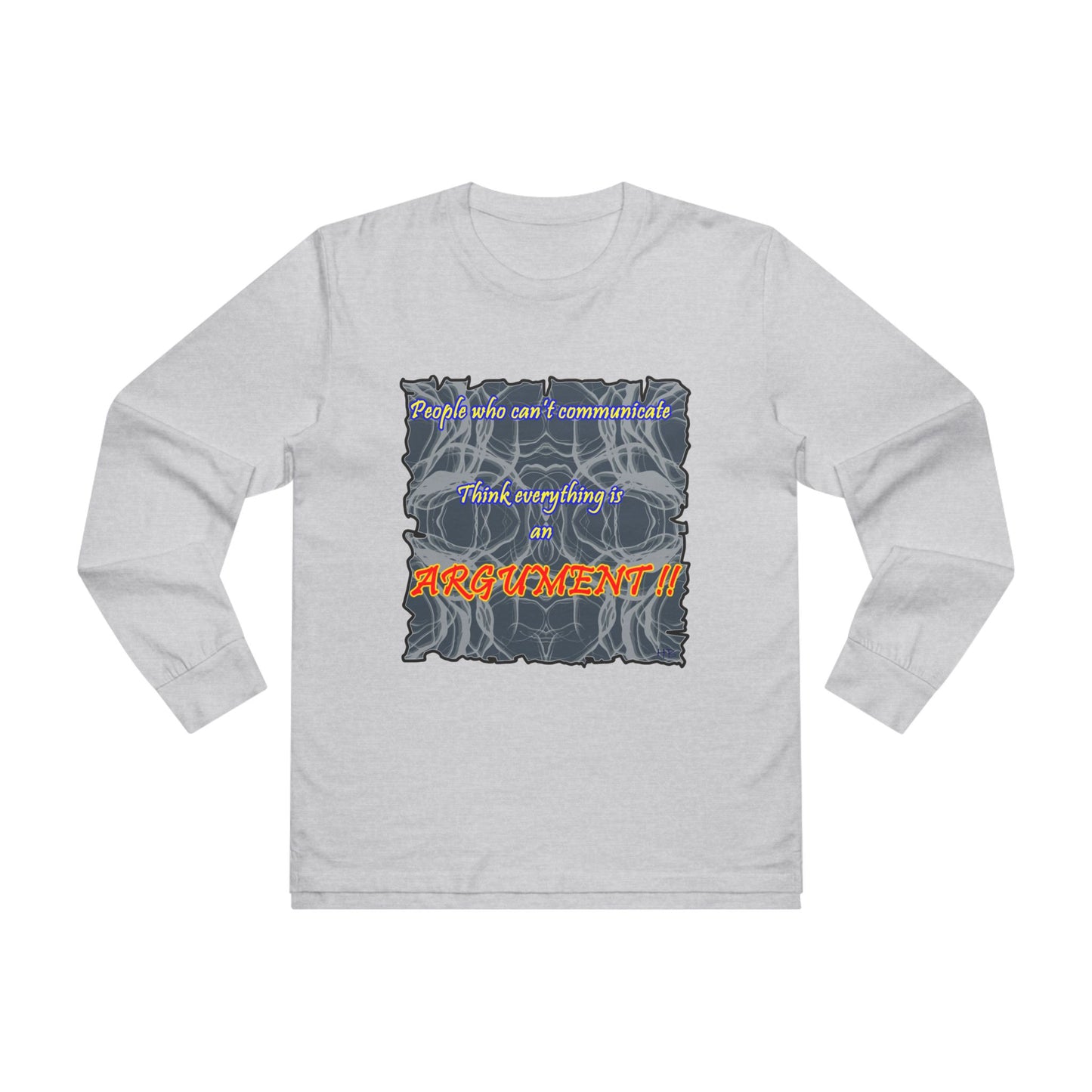 Get Yours Now -- People who can't communicate think everything is an ARGUMENT!! (Men's Base Longsleeve Tee - All-Season Wear)