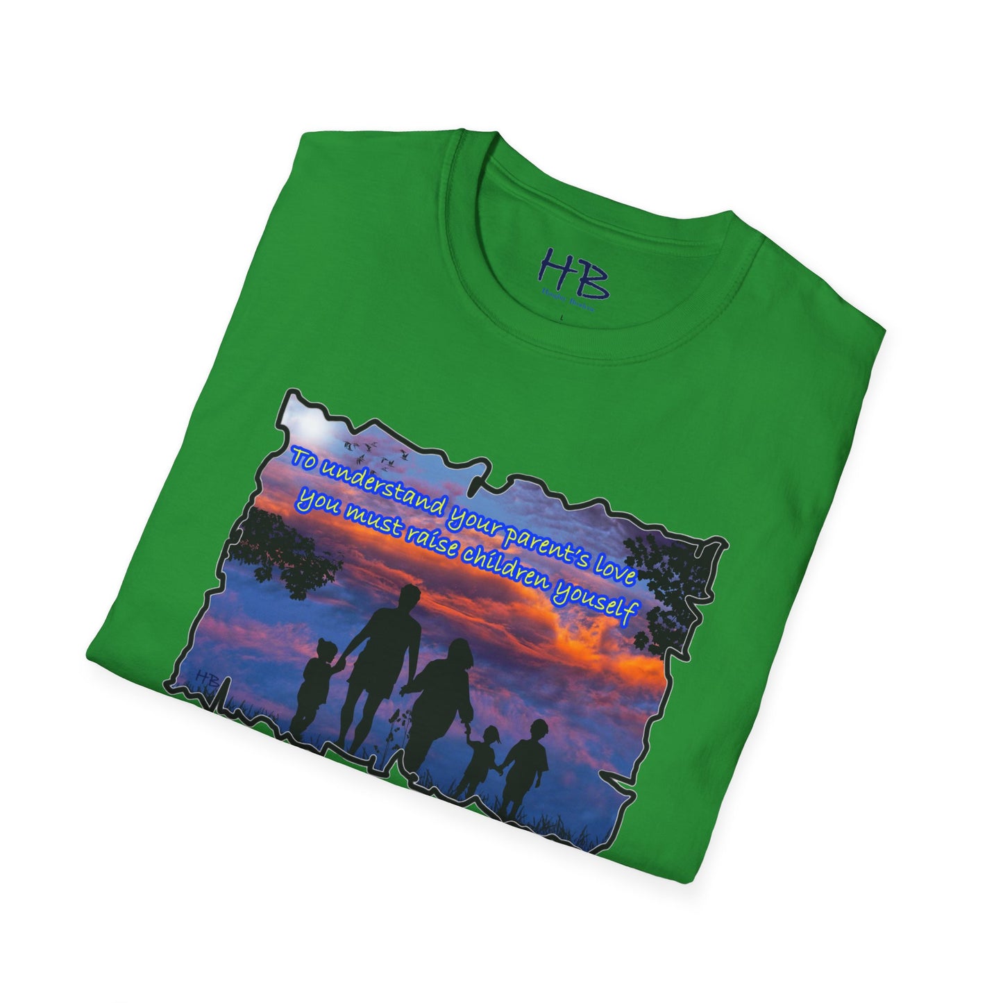 To understand your parents love, you must raise children yourself