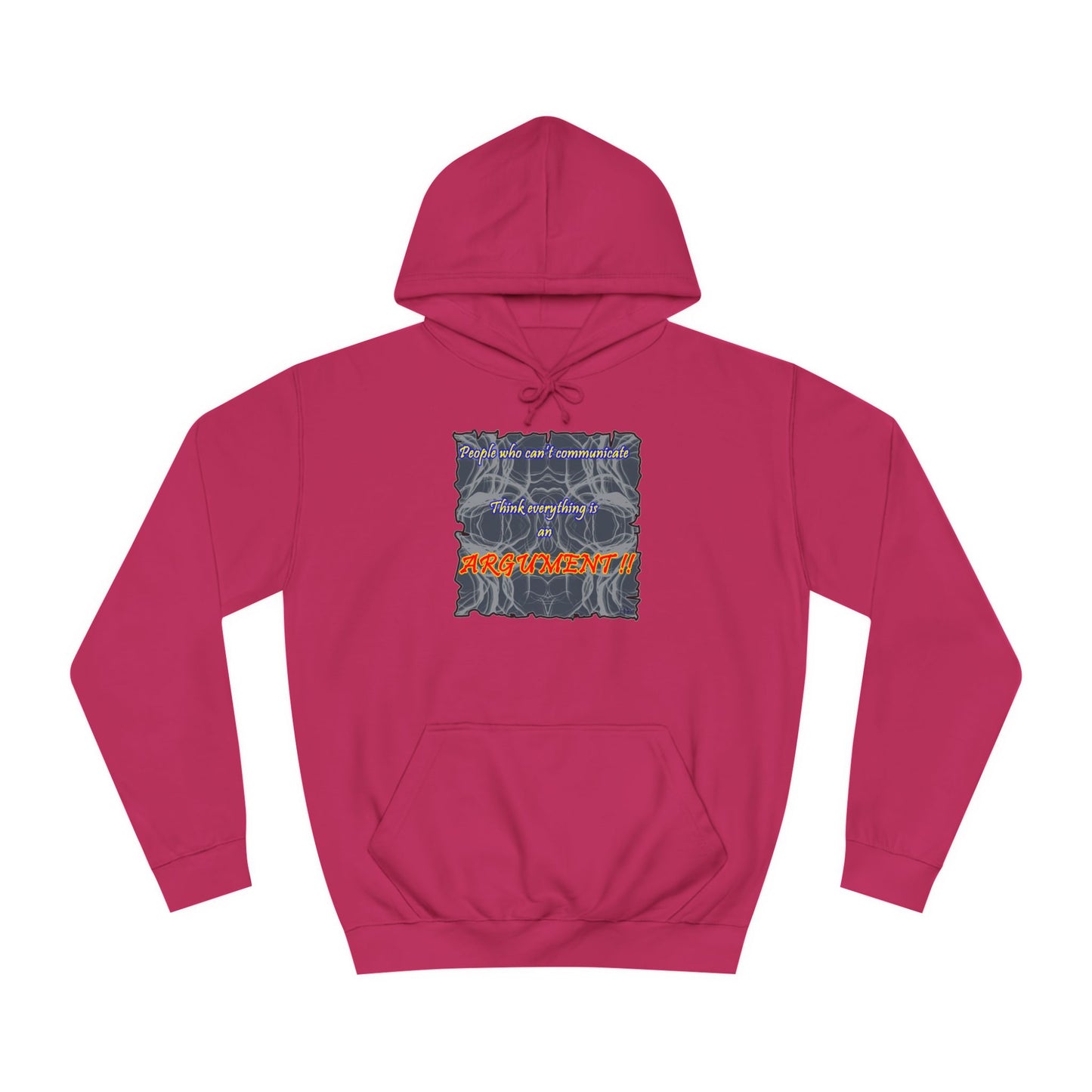Get Yours Now -- People who can't communicate think everything is an ARGUMENT!! (Hoodie - Cozy and Durable)