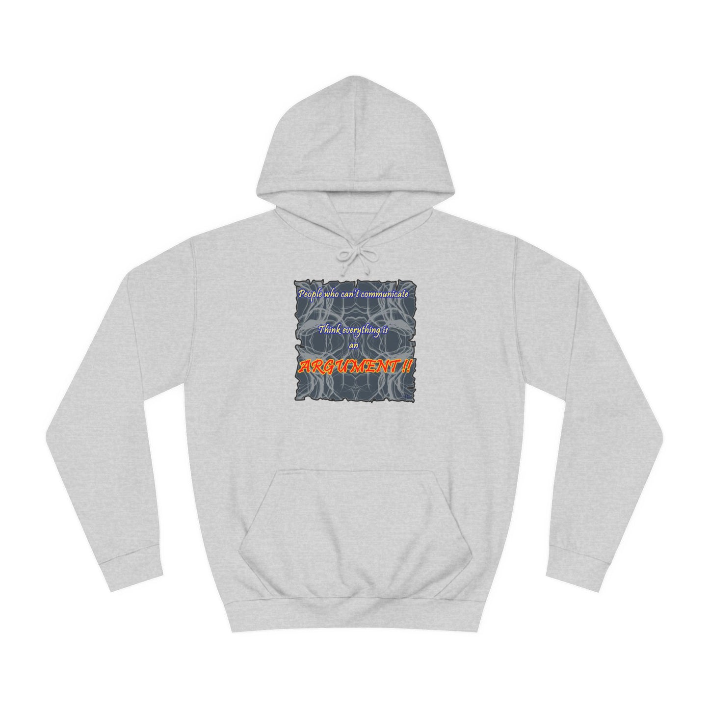 Get Yours Now -- People who can't communicate think everything is an ARGUMENT!! (Hoodie - Cozy and Durable)