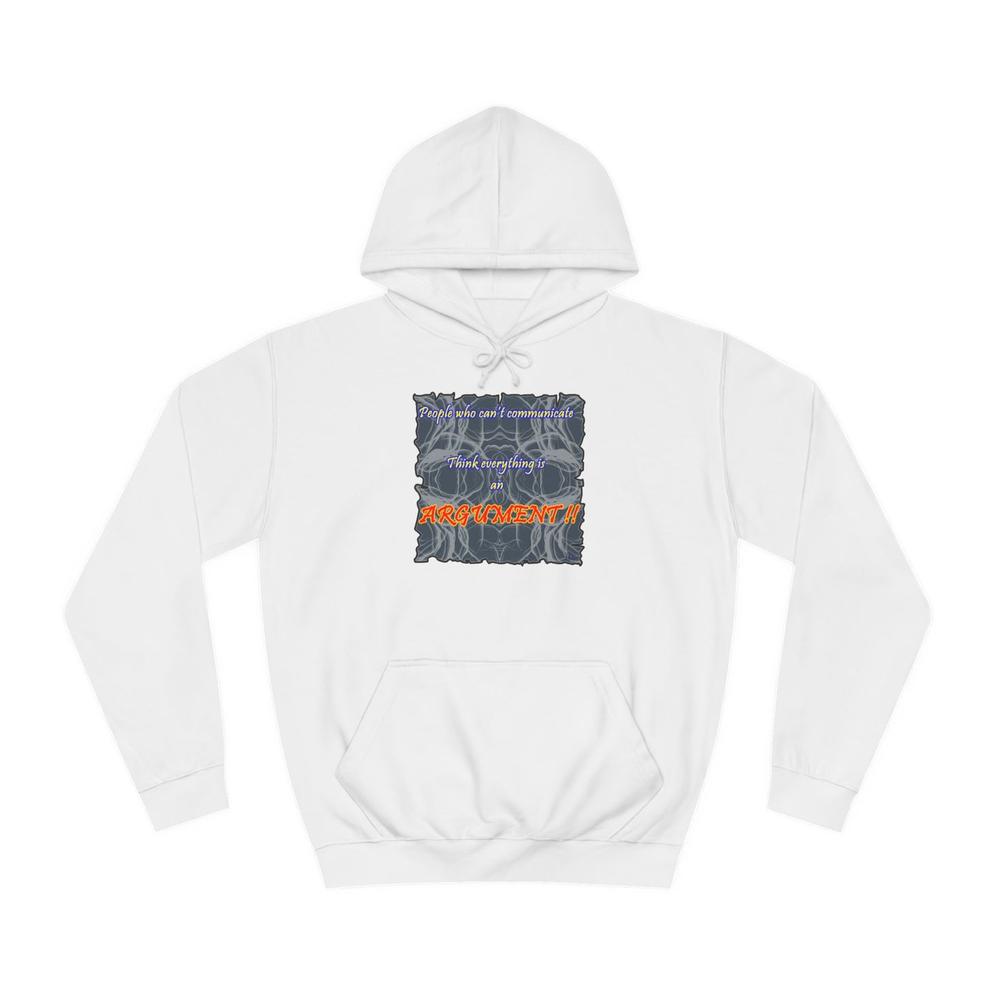 Get Yours Now -- People who can't communicate think everything is an ARGUMENT!! (Hoodie - Cozy and Durable)