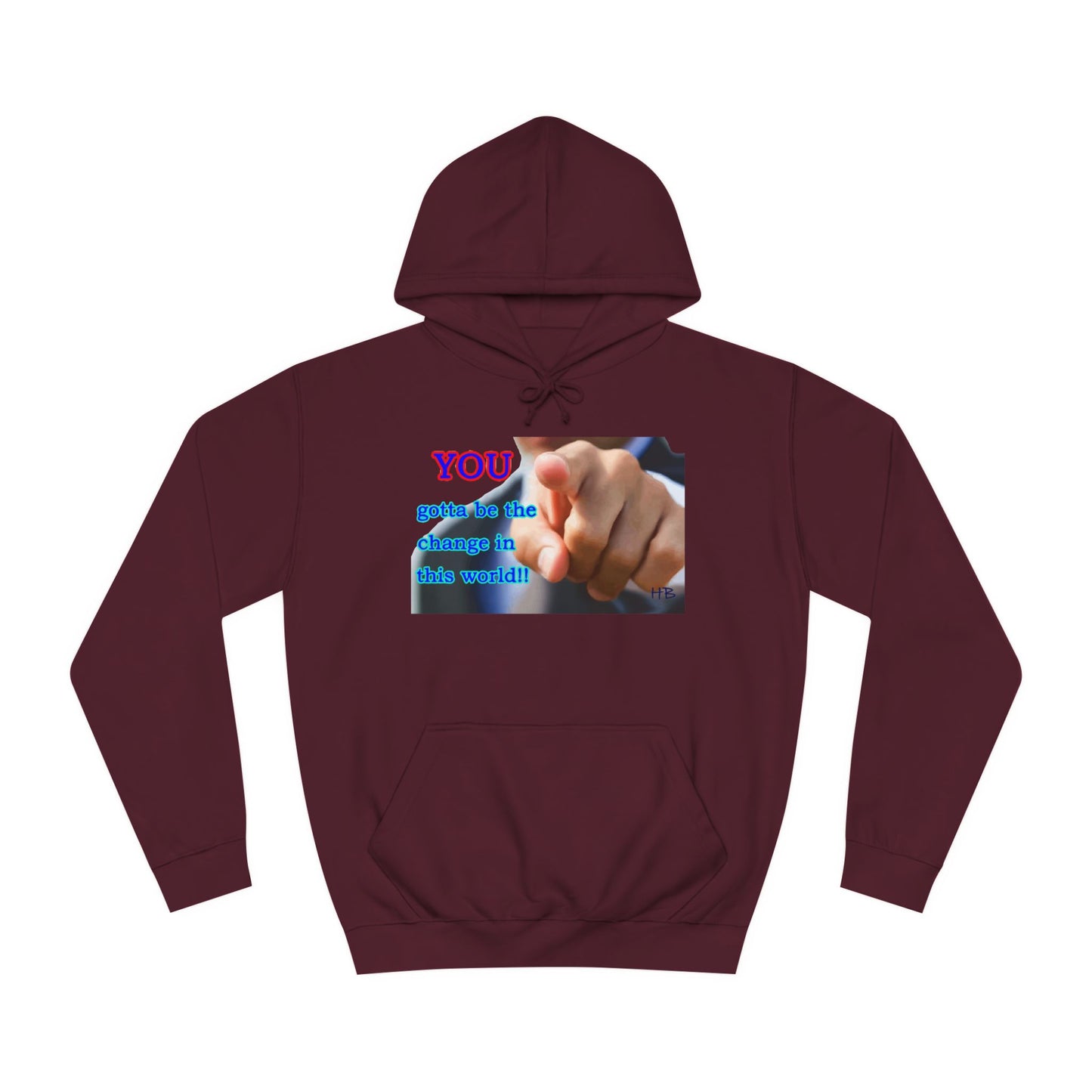 You gotta be the change in this world (Hoodie - Cozy and Durable)