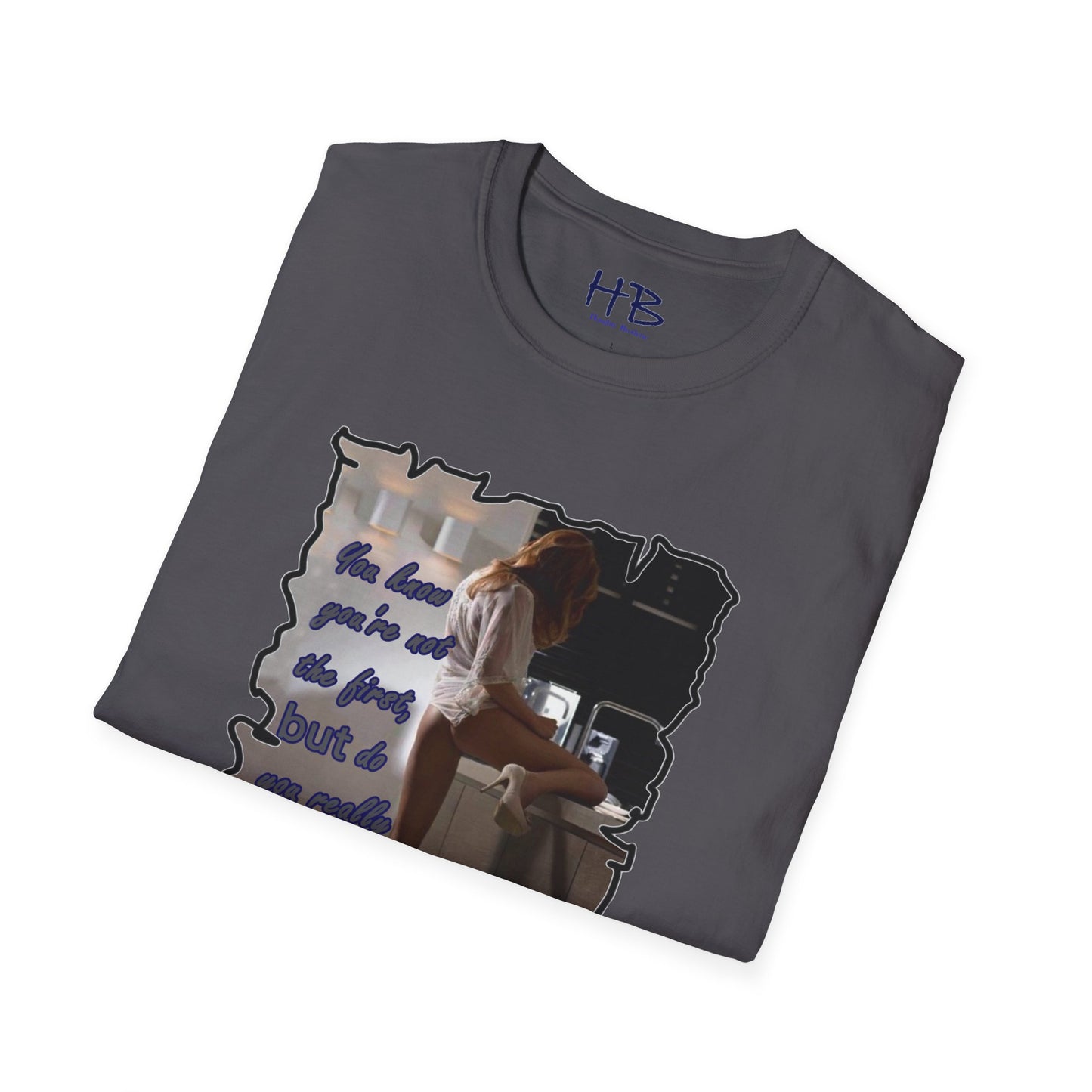 You know you're not the first, BUT do you really care????