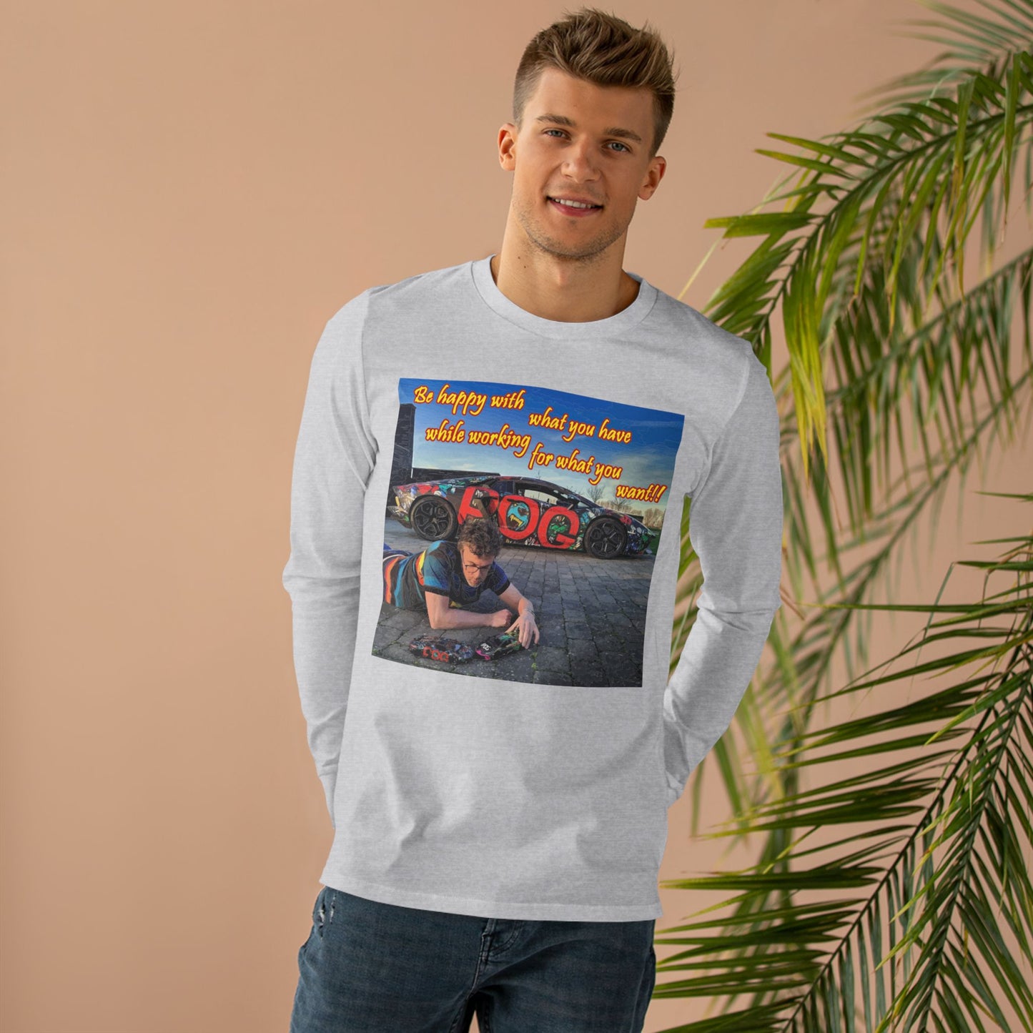 Be happy with what you have while working for what you want (Men's Base Longsleeve Tee - All-Season Wear)