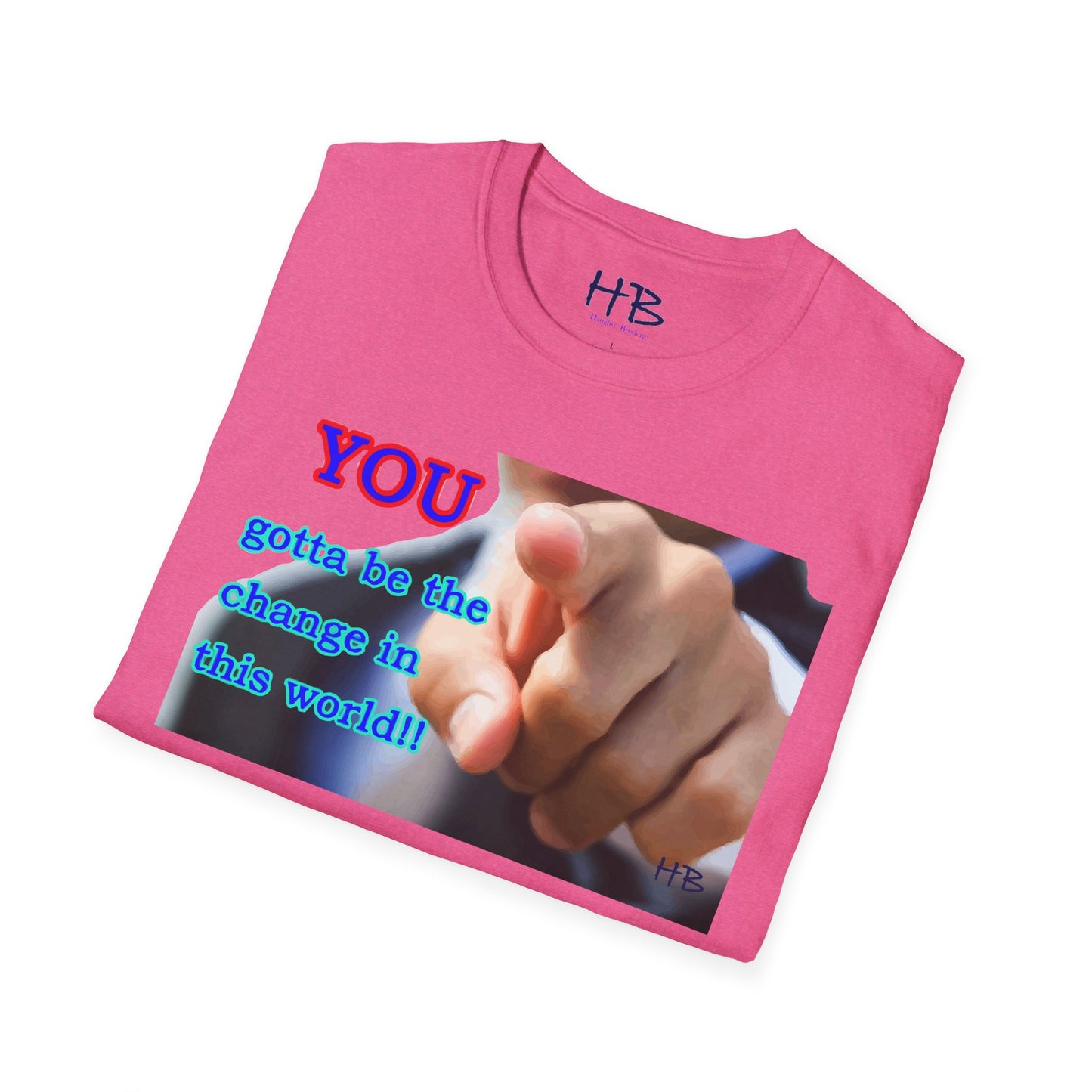 You gotta be the change in this world