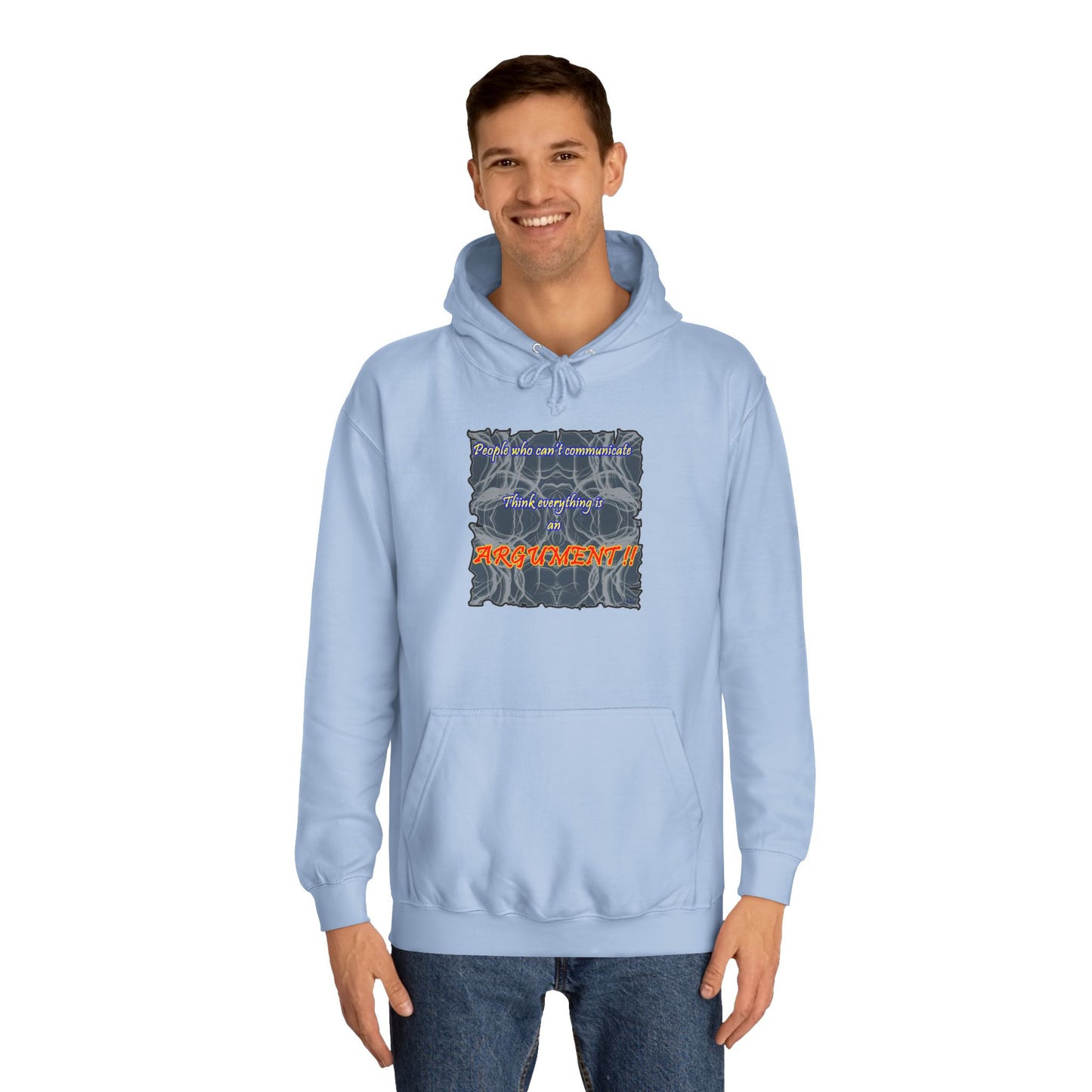 Get Yours Now -- People who can't communicate think everything is an ARGUMENT!! (Hoodie - Cozy and Durable)