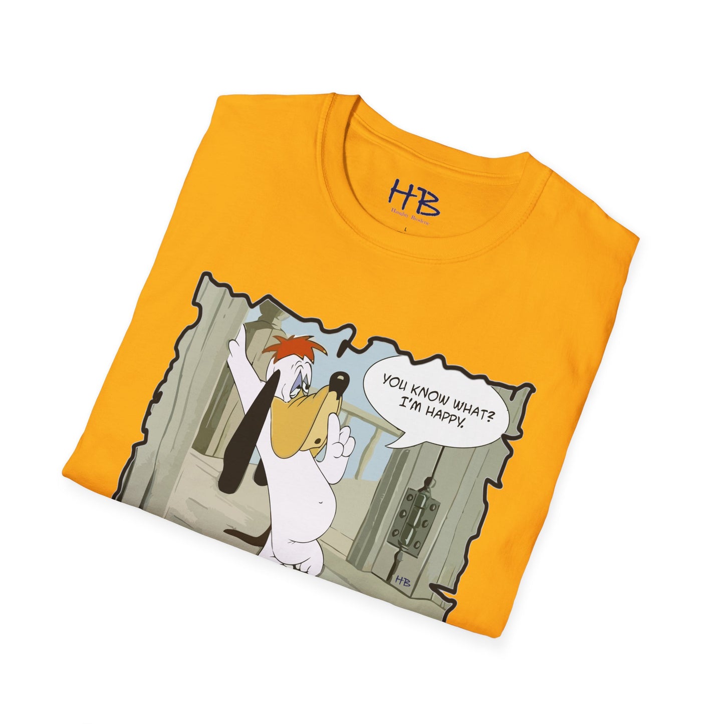 The most famous quote from our beloved character "You know what? I'm happy!!"