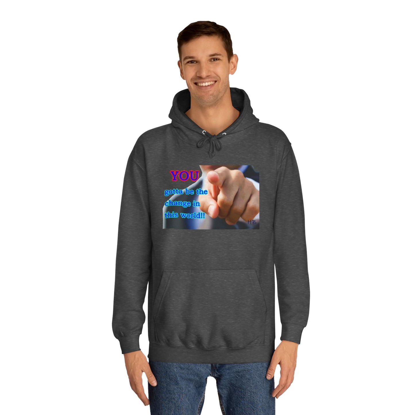 You gotta be the change in this world (Hoodie - Cozy and Durable)