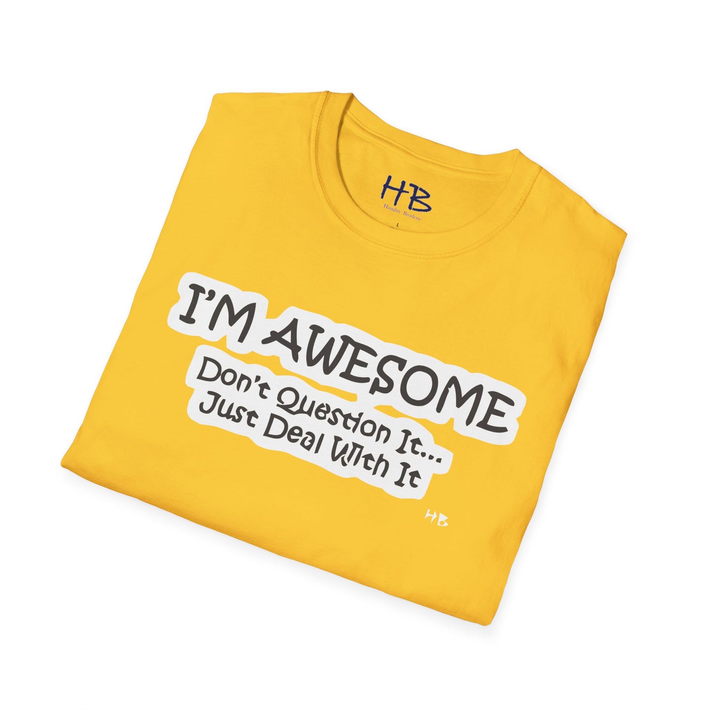 Simple thing to understand "I'M AWESOME, just deal with it!!"