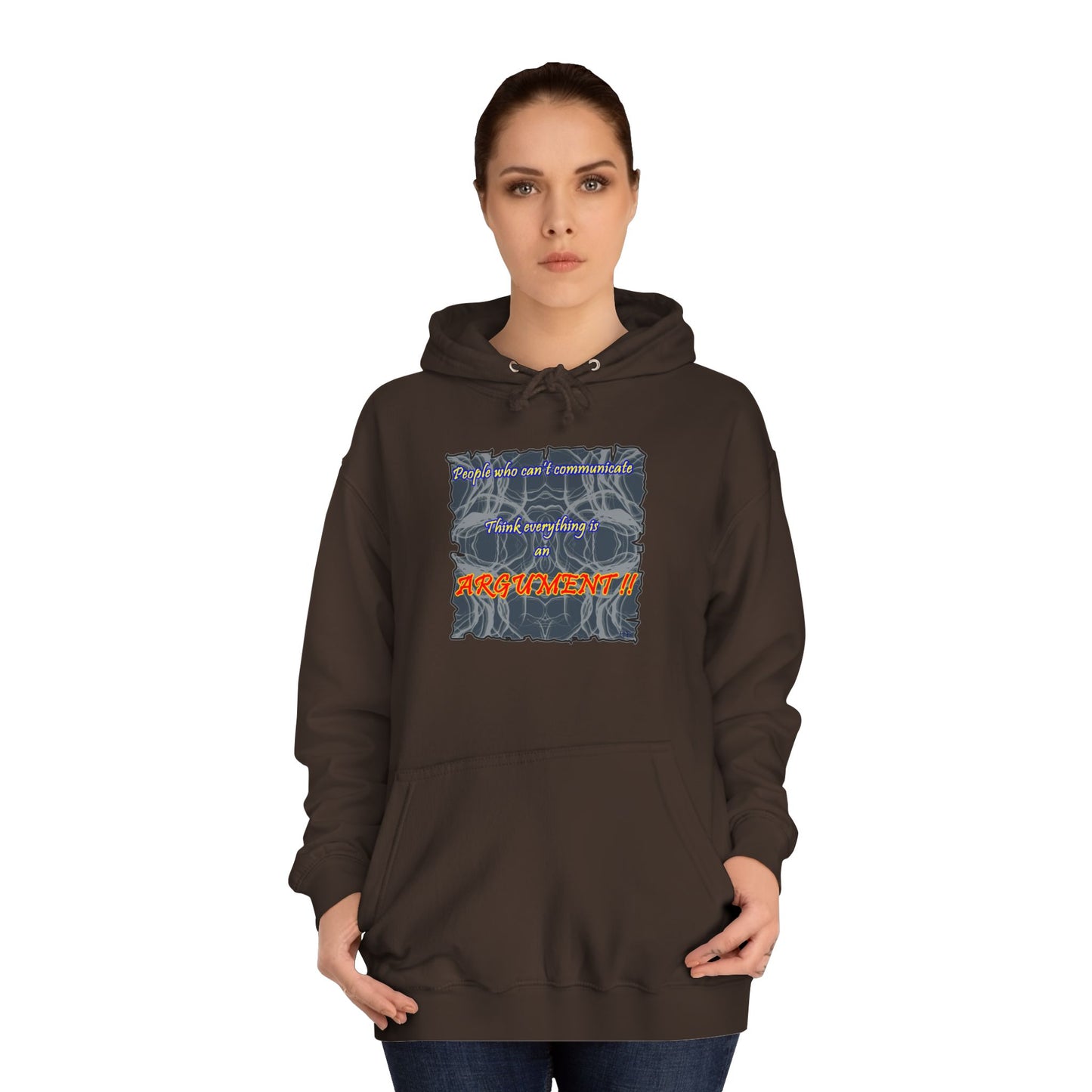 Get Yours Now -- People who can't communicate think everything is an ARGUMENT!! (Hoodie - Cozy and Durable)