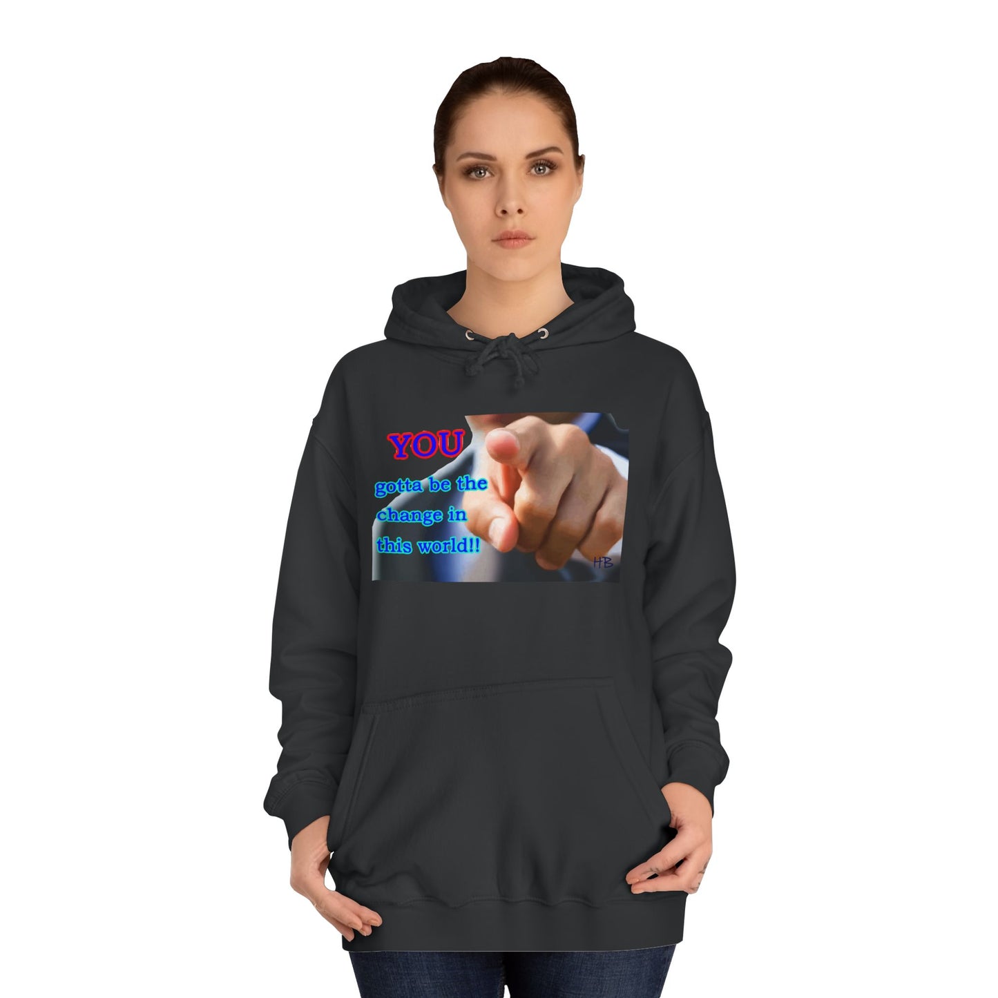 You gotta be the change in this world (Hoodie - Cozy and Durable)