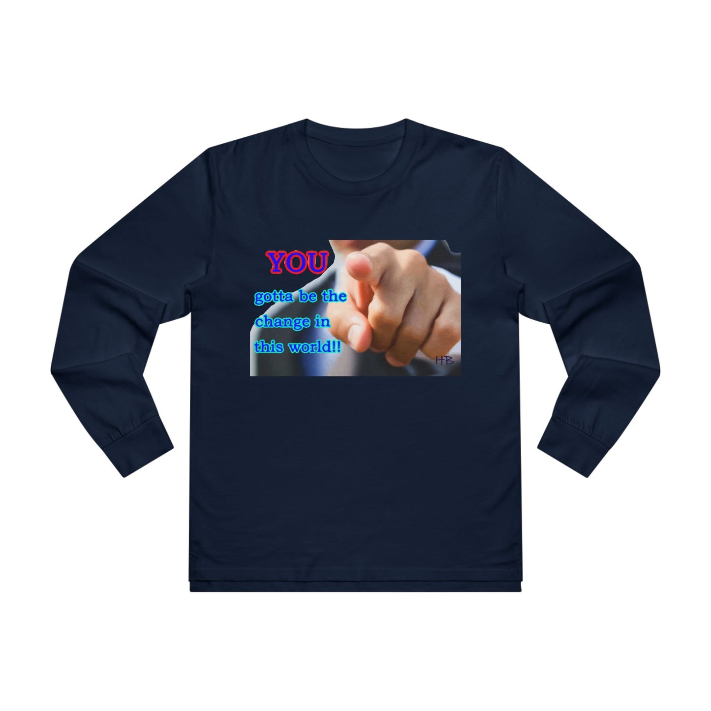 You gotta be the change in this world  (Men's Base Longsleeve Tee - All-Season Wear)