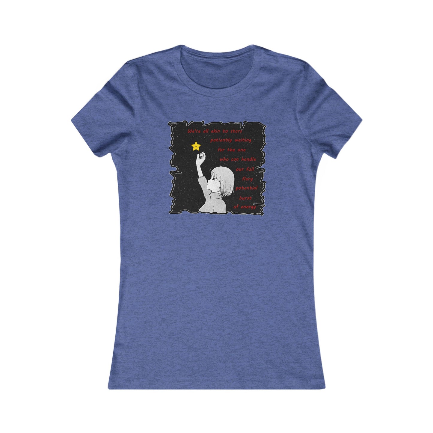 We're all akin to stars, patiently waiting for the one who can handle our full fiery potential burst of energy (Women - Premium Cotton Tee)