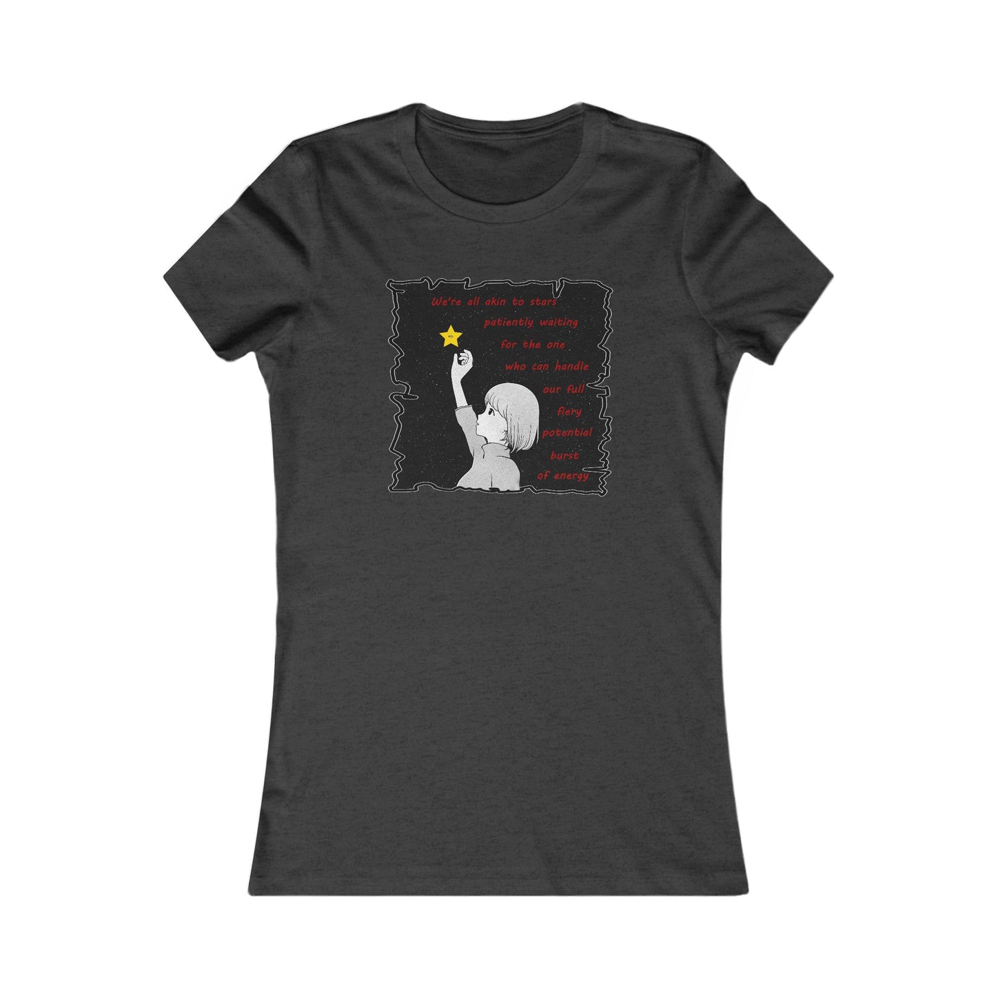 We're all akin to stars, patiently waiting for the one who can handle our full fiery potential burst of energy (Women - Premium Cotton Tee)