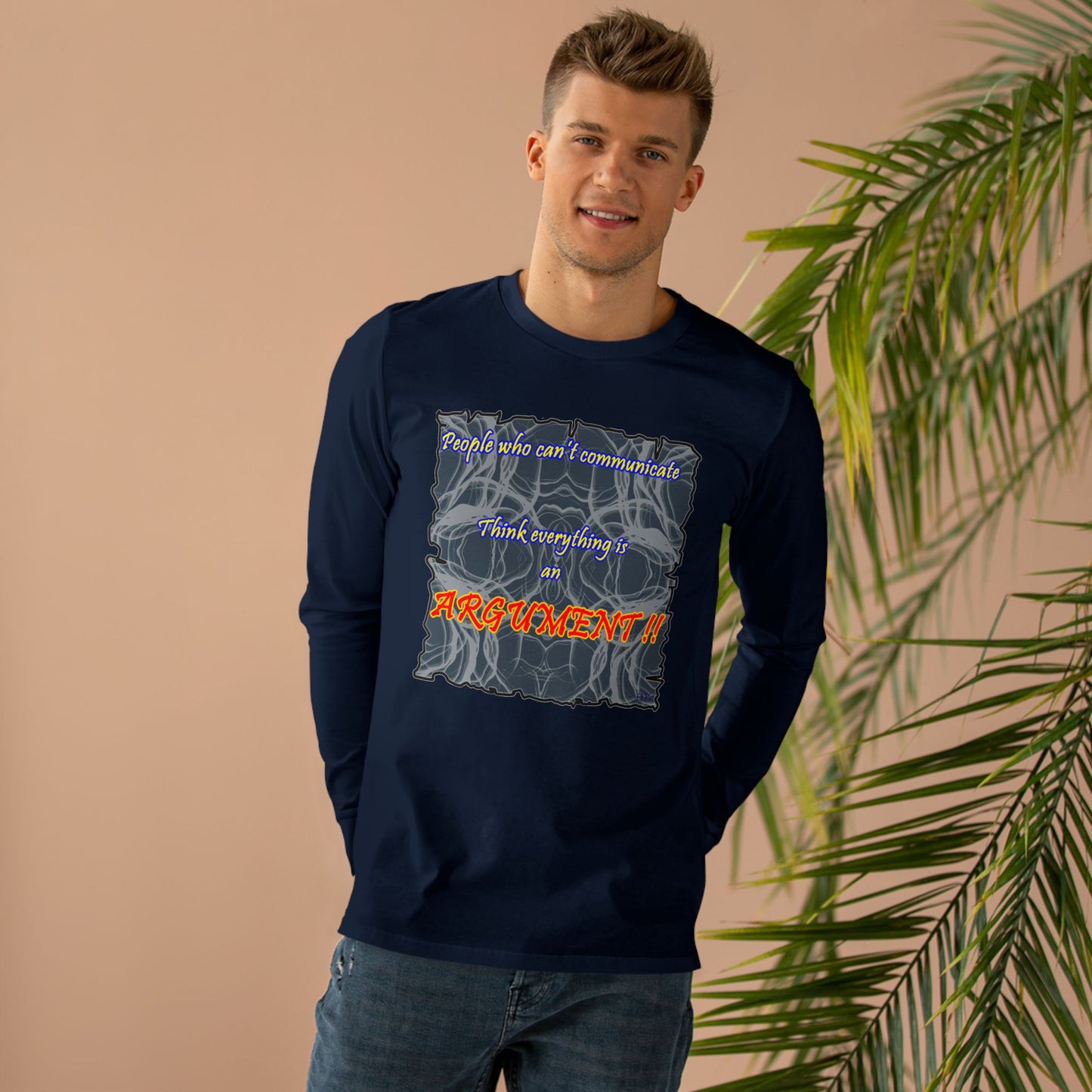 Get Yours Now -- People who can't communicate think everything is an ARGUMENT!! (Men's Base Longsleeve Tee - All-Season Wear)