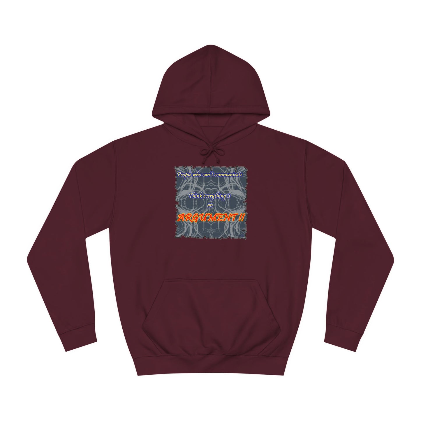Get Yours Now -- People who can't communicate think everything is an ARGUMENT!! (Hoodie - Cozy and Durable)