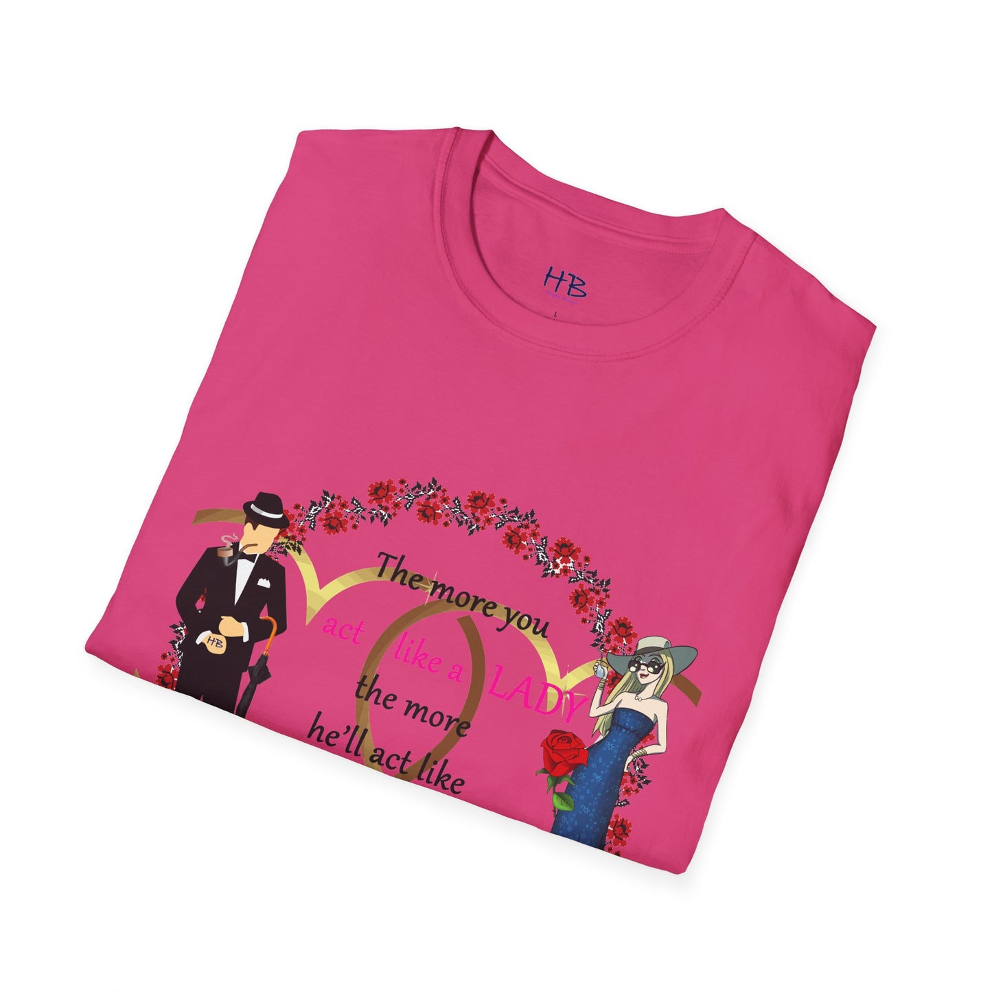 Act like a lady, he'll be a gentleman