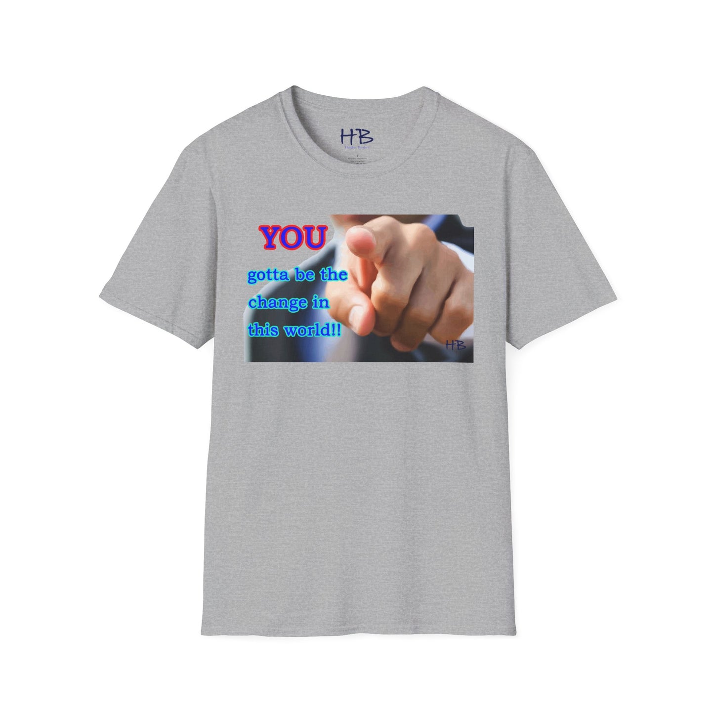 You gotta be the change in this world