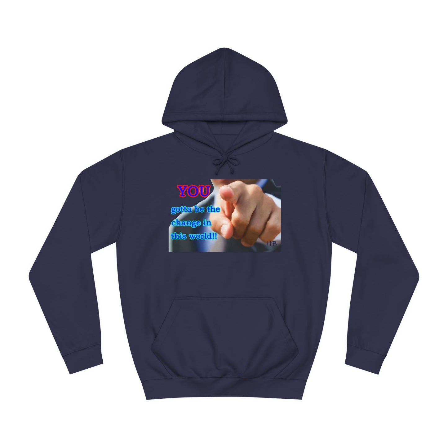 You gotta be the change in this world (Hoodie - Cozy and Durable)