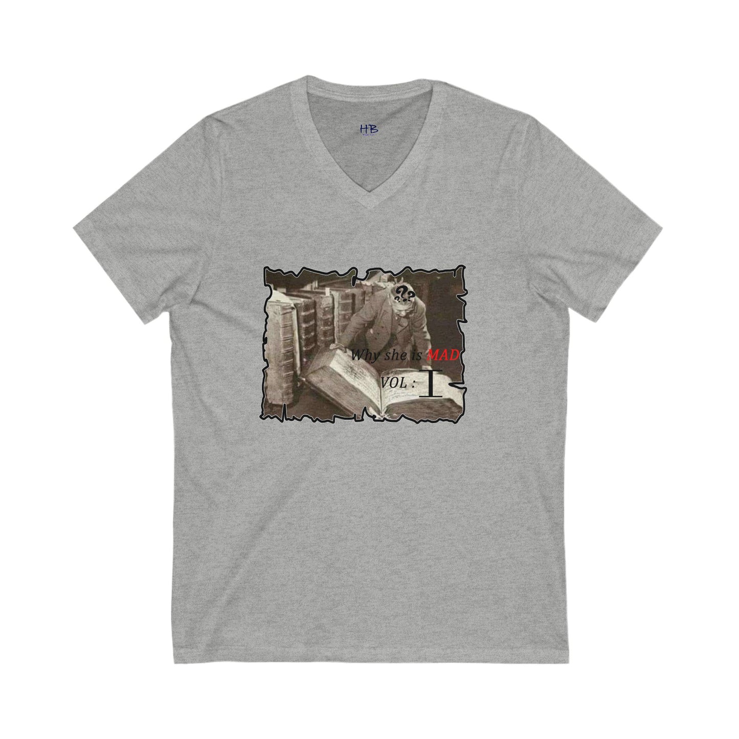 Why she's mad Vol I (Unisex Jersey Short Sleeve V-neck - Comfortable Everyday Wear)