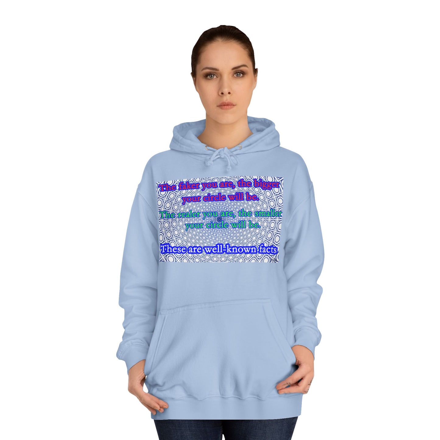 The faker you are, the bigger your circle will be.  The realer you are the smaller your circle will be.  These are well known facts!! (Hoodie - Cozy and Durable)